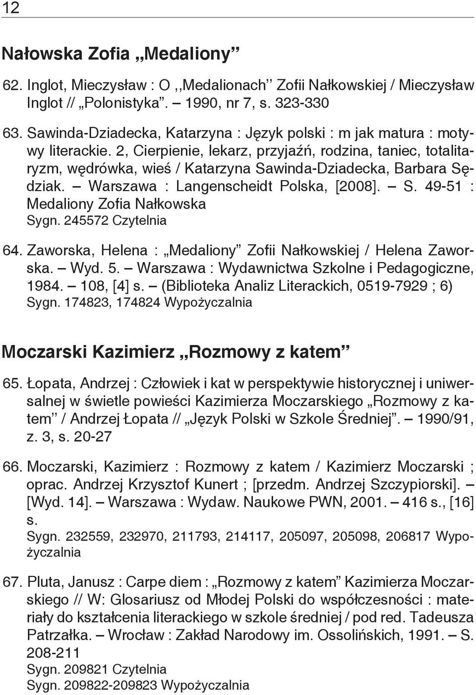 2, Cierpienie, lekarz, przyjaźń, rodzina, taniec, totalitaryzm, wędrówka, wieś / Katarzyna Sawinda-Dziadecka, Barbara Sędziak. Warszawa : Langenscheidt Polska, [2008]. S. 49-51 : Medaliony Zofia Nałkowska Sygn.