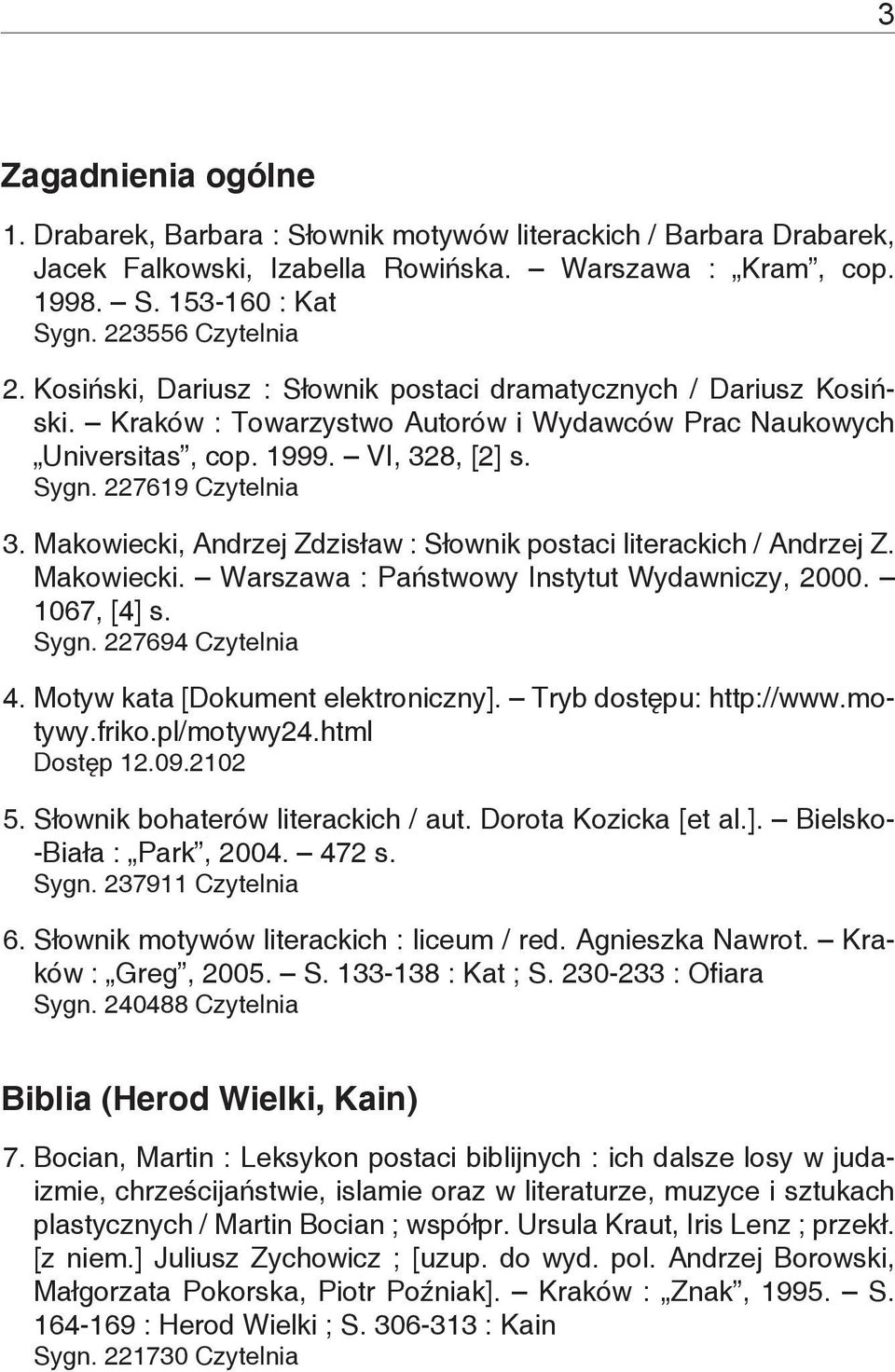 Makowiecki, Andrzej Zdzisław : Słownik postaci literackich / Andrzej Z. Makowiecki. Warszawa : Państwowy Instytut Wydawniczy, 2000. 1067, [4] s. Sygn. 227694 Czytelnia 4.