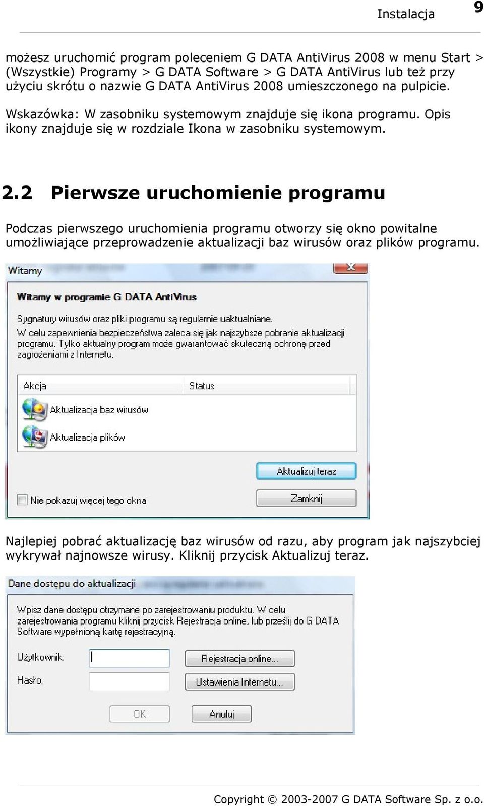 08 umieszczonego na pulpicie. Wskazówka: W zasobniku systemowym znajduje się ikona programu. Opis ikony znajduje się w rozdziale Ikona w zasobniku systemowym. 2.