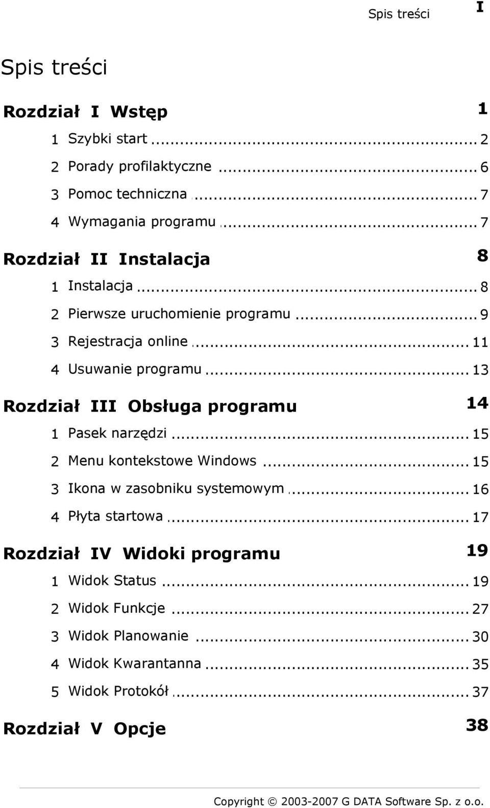 .. 13 Rozdział III Obsługa programu 14 narzędzi 1 Pasek... 15 kontekstowe Windows 2 Menu... 15 w zasobniku systemowym 3 Ikona... 16 startowa 4 Płyta.
