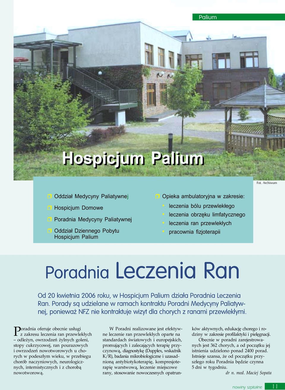 obrzêku limfatycznego leczenia ran przewlek³ych pracownia fizjoterapii Poradnia Leczenia Ran Od 20 kwietnia 2006 roku, w Hospicjum Palium działa Poradnia Leczenia Ran.