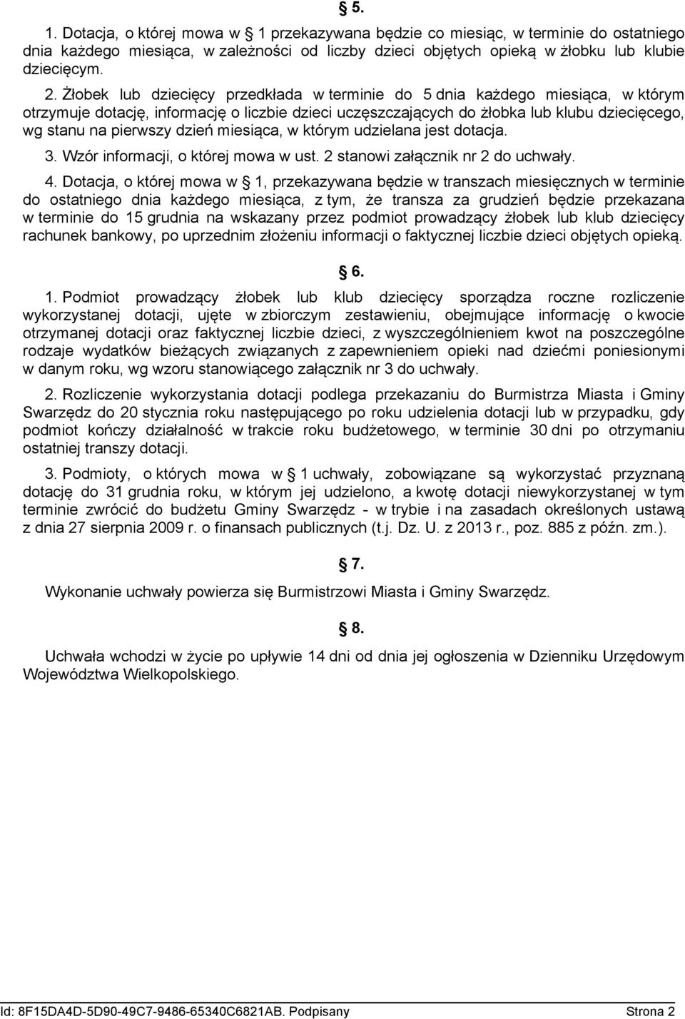 dzień miesiąca, w którym udzielana jest dotacja. 3. Wzór informacji, o której mowa w ust. 2 stanowi załącznik nr 2 do uchwały. 4.