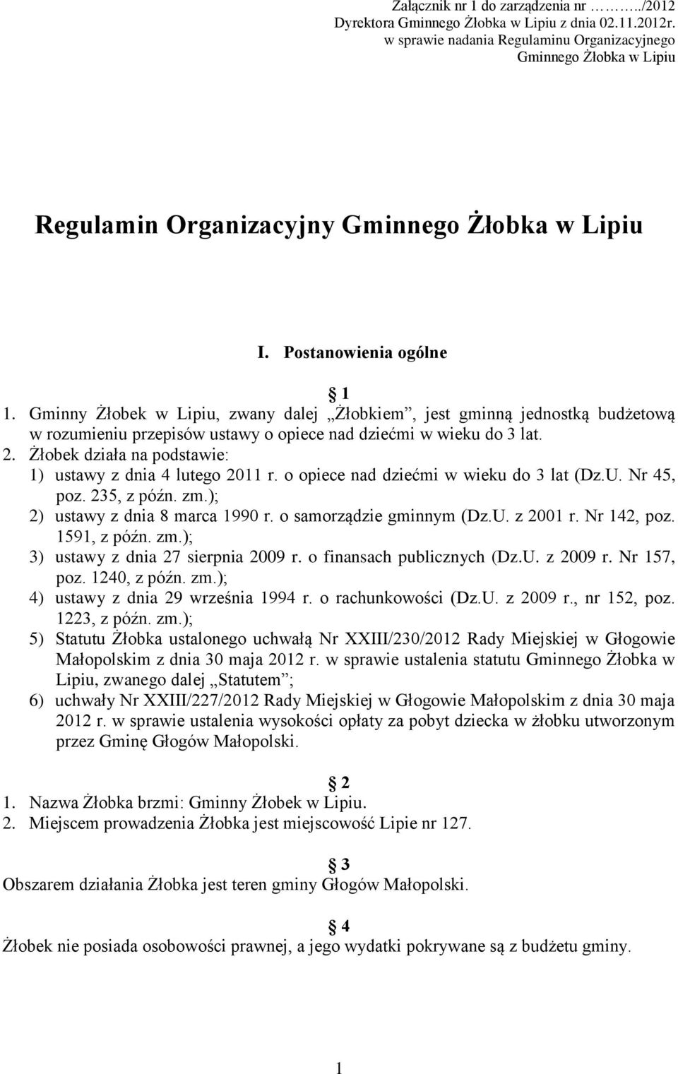 Gminny Żłobek w Lipiu, zwany dalej Żłobkiem, jest gminną jednostką budżetową w rozumieniu przepisów ustawy o opiece nad dziećmi w wieku do 3 lat. 2.