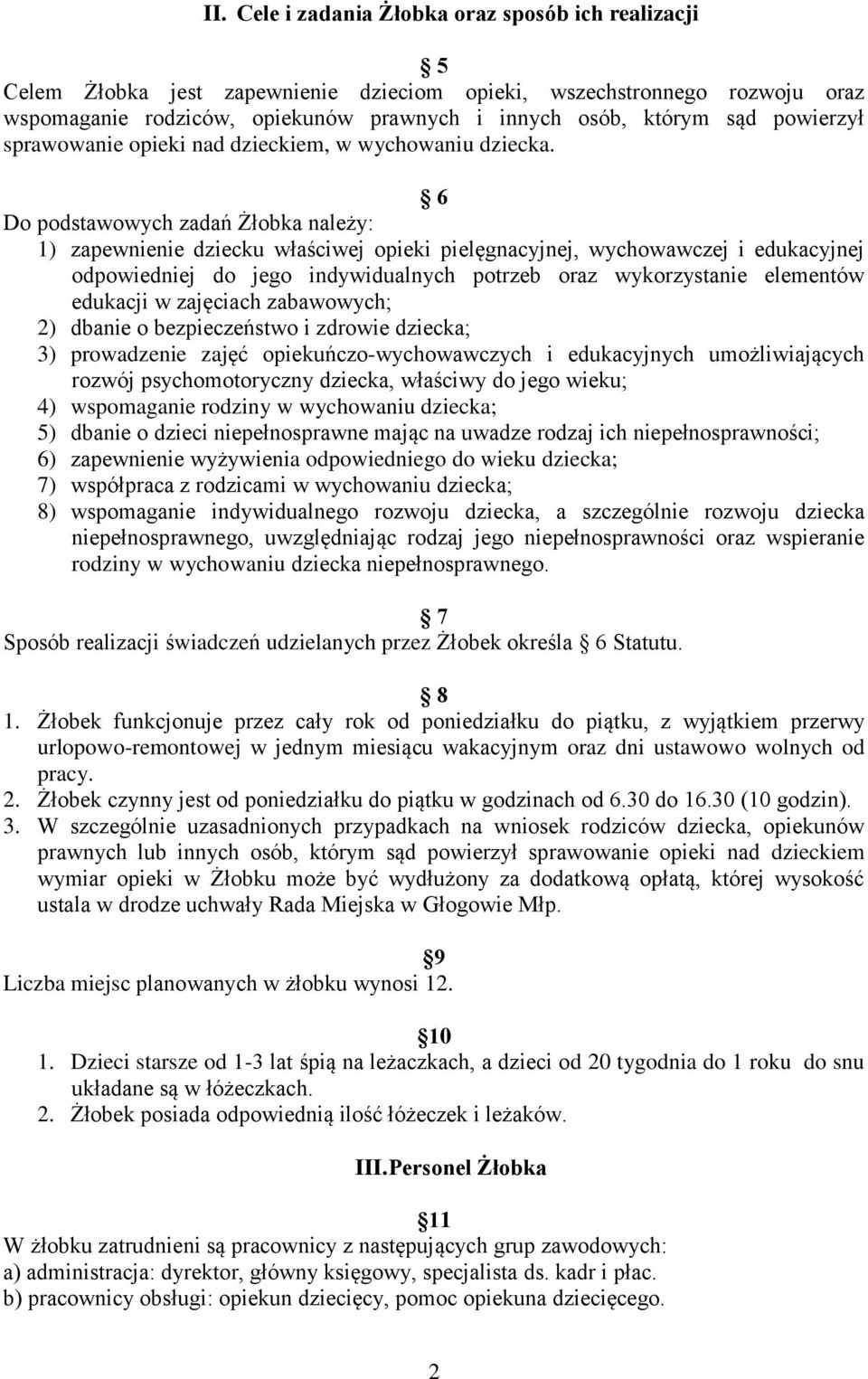 6 Do podstawowych zadań Żłobka należy: 1) zapewnienie dziecku właściwej opieki pielęgnacyjnej, wychowawczej i edukacyjnej odpowiedniej do jego indywidualnych potrzeb oraz wykorzystanie elementów