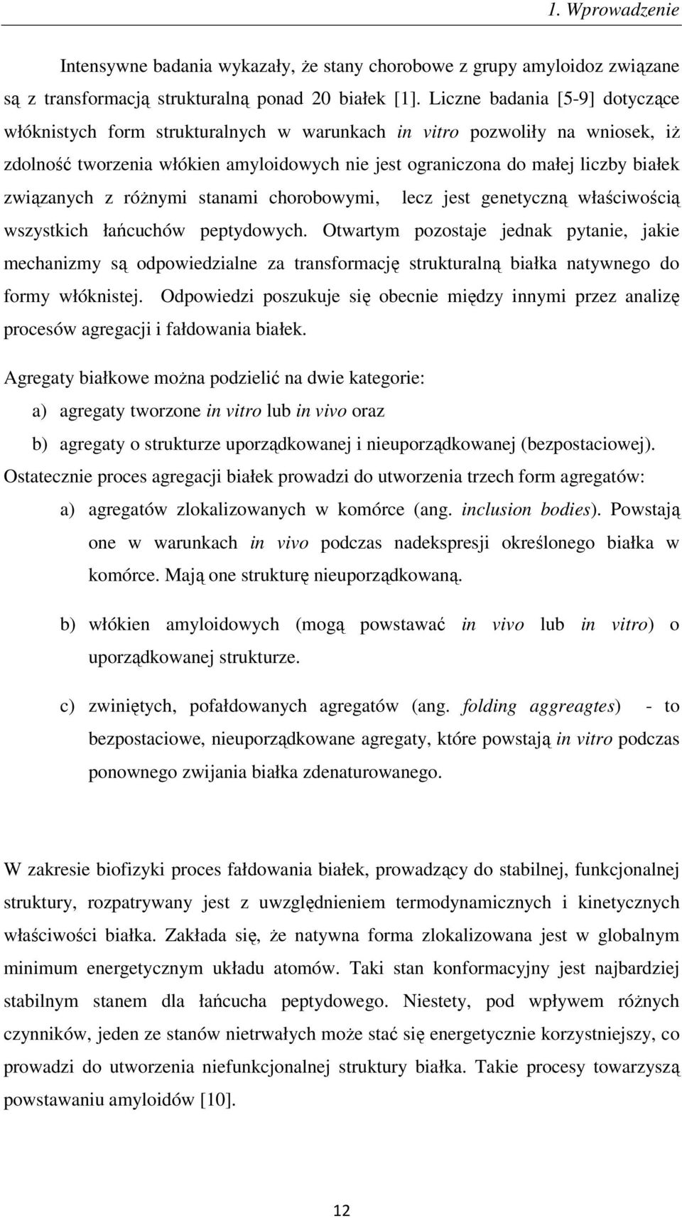 związanych z różnymi stanami chorobowymi, lecz jest genetyczną właściwością wszystkich łańcuchów peptydowych.