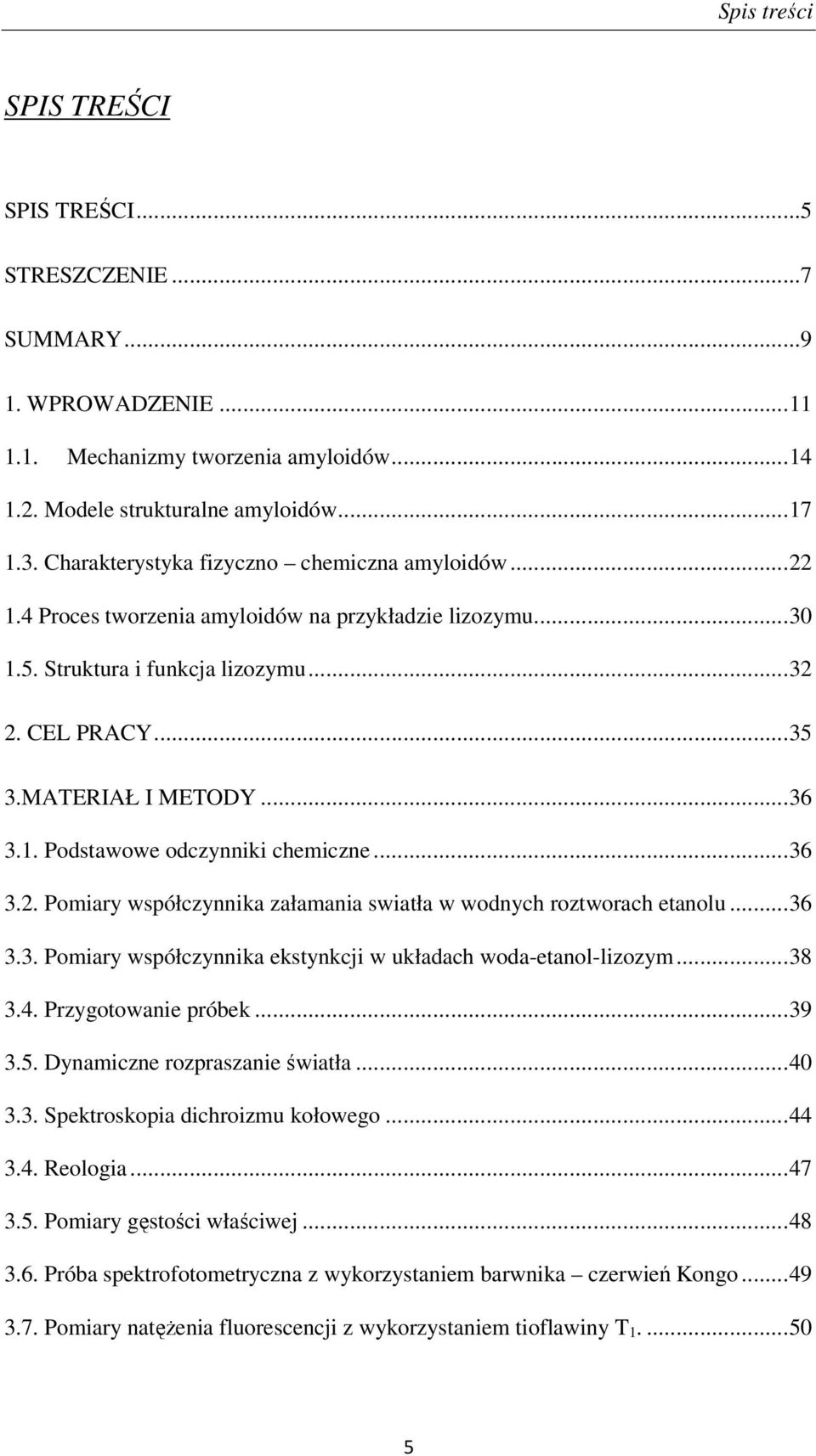 ..36 3.2. Pomiary współczynnika załamania swiatła w wodnych roztworach etanolu...36 3.3. Pomiary współczynnika ekstynkcji w układach woda-etanol-lizozym...38 3.4. Przygotowanie próbek...39 3.5.