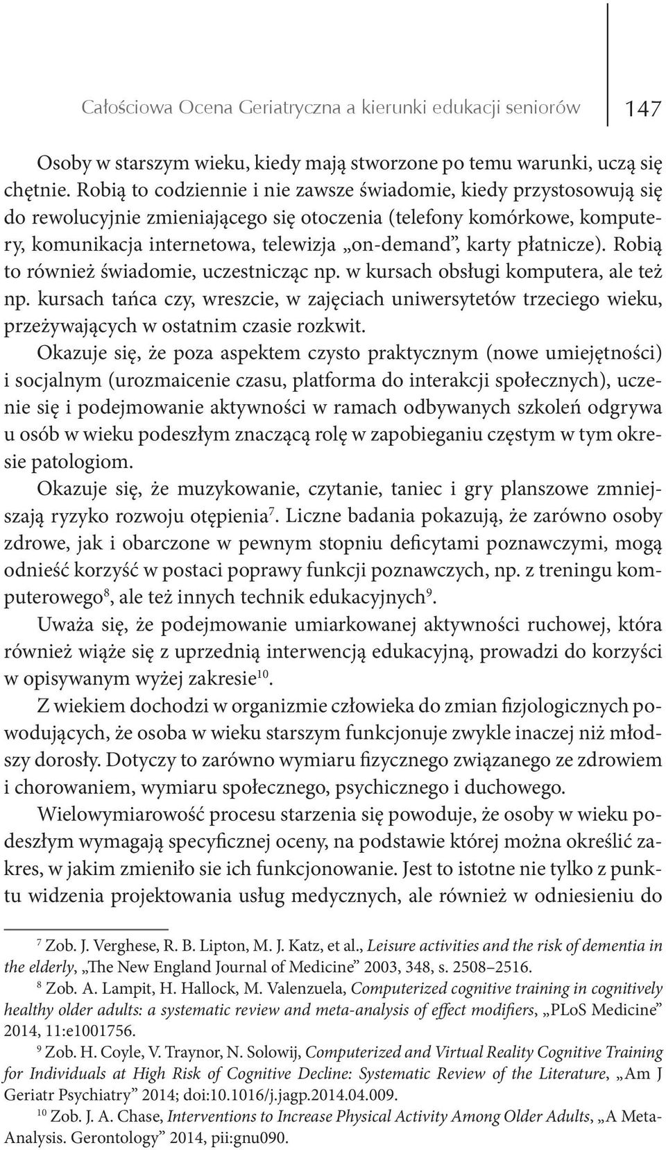 płatnicze). Robią to również świadomie, uczestnicząc np. w kursach obsługi komputera, ale też np.