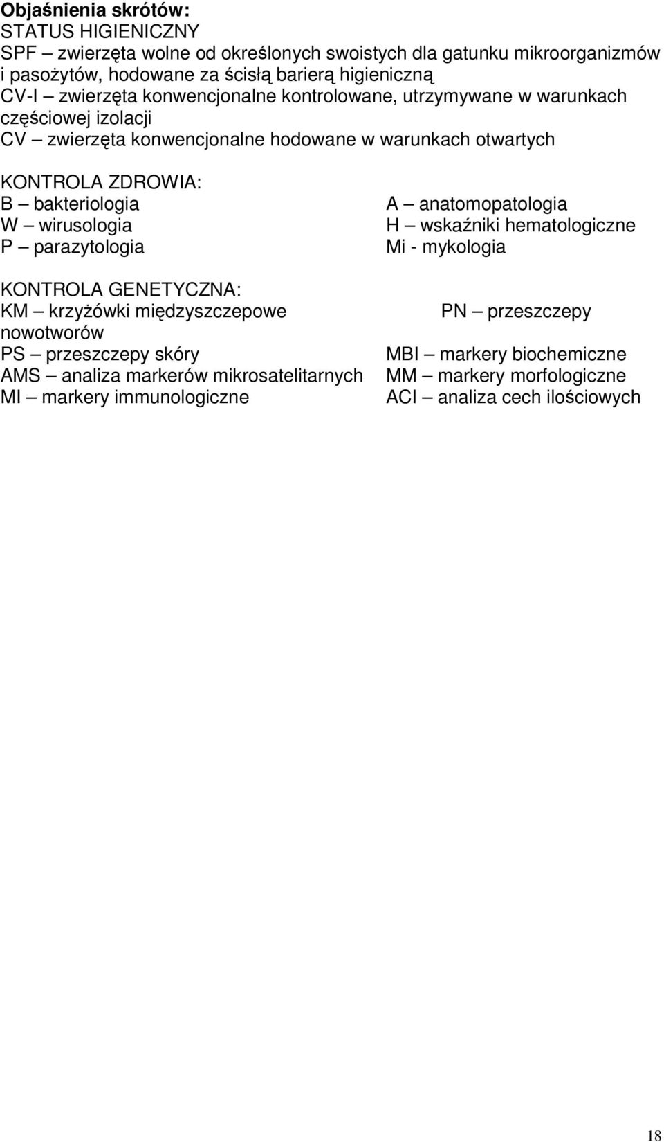 bakteriologia W wirusologia P parazytologia KONTROLA GENETYCZNA: KM krzyówki midzyszczepowe nowotworów PS przeszczepy skóry AMS analiza markerów mikrosatelitarnych