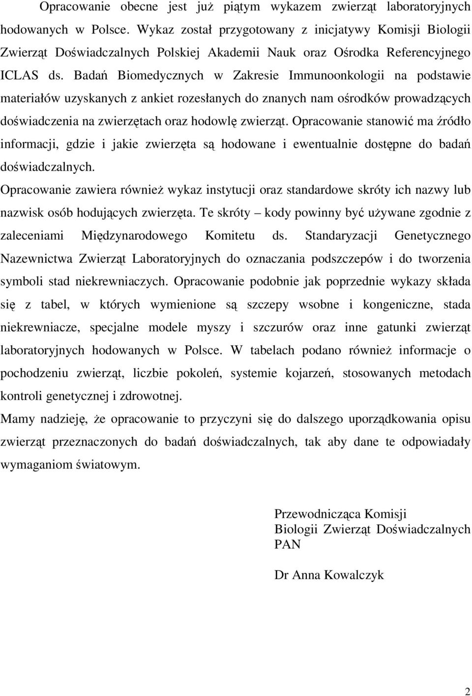 Bada Biomedycznych w Zakresie Immunoonkologii na podstawie materiałów uzyskanych z ankiet rozesłanych do znanych nam orodków prowadzcych dowiadczenia na zwierztach oraz hodowl zwierzt.