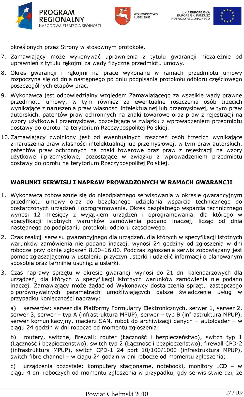 Wykonawca jest odpowiedzialny względem Zamawiającego za wszelkie wady prawne przedmiotu umowy, w tym również za ewentualne roszczenia osób trzecich wynikające z naruszenia praw własności