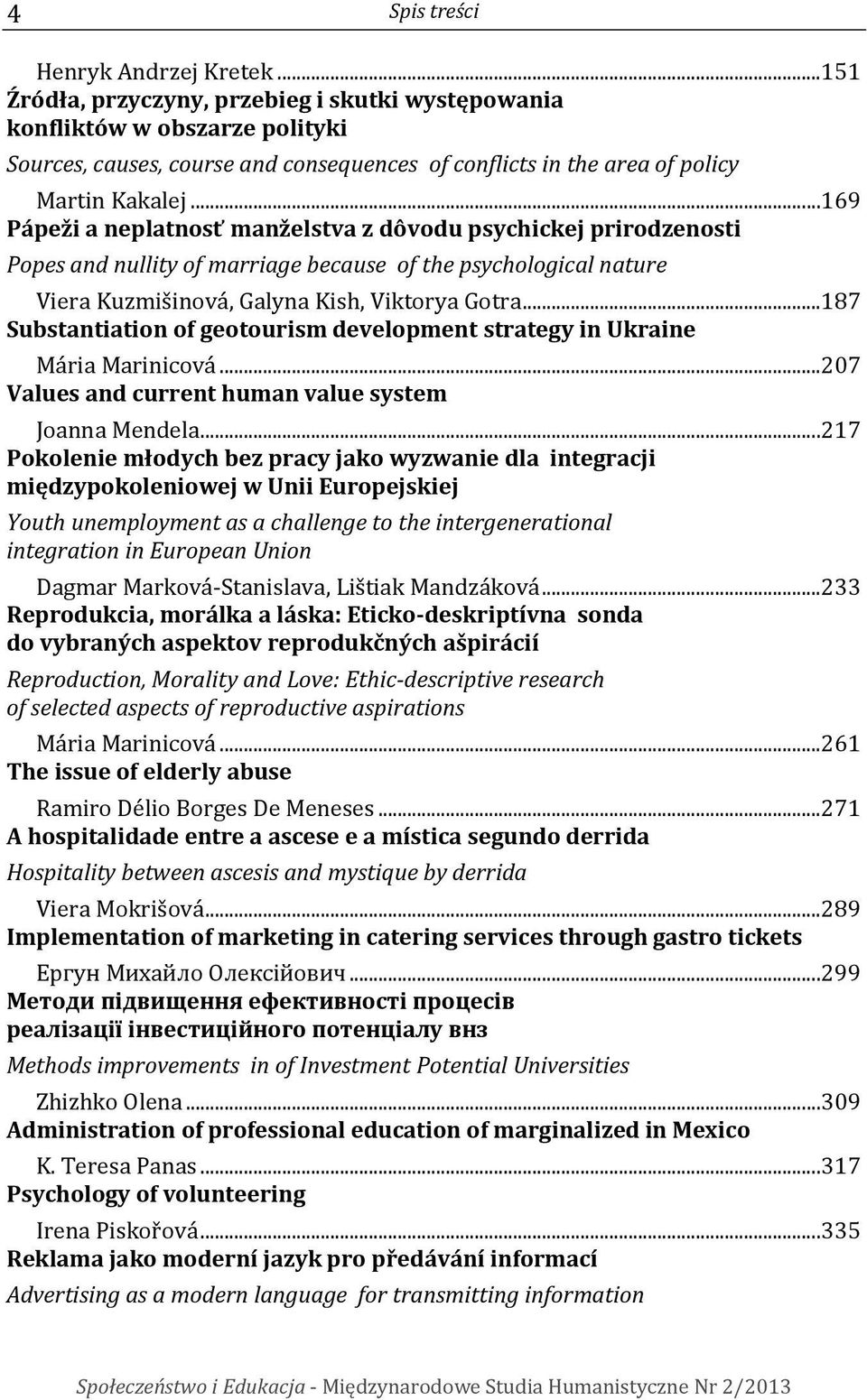 ..169 Pápeži a neplatnosť manželstva z dôvodu psychickej prirodzenosti Popes and nullity of marriage because of the psychological nature Viera Kuzmišinová, Galyna Kish, Viktorya Gotra.