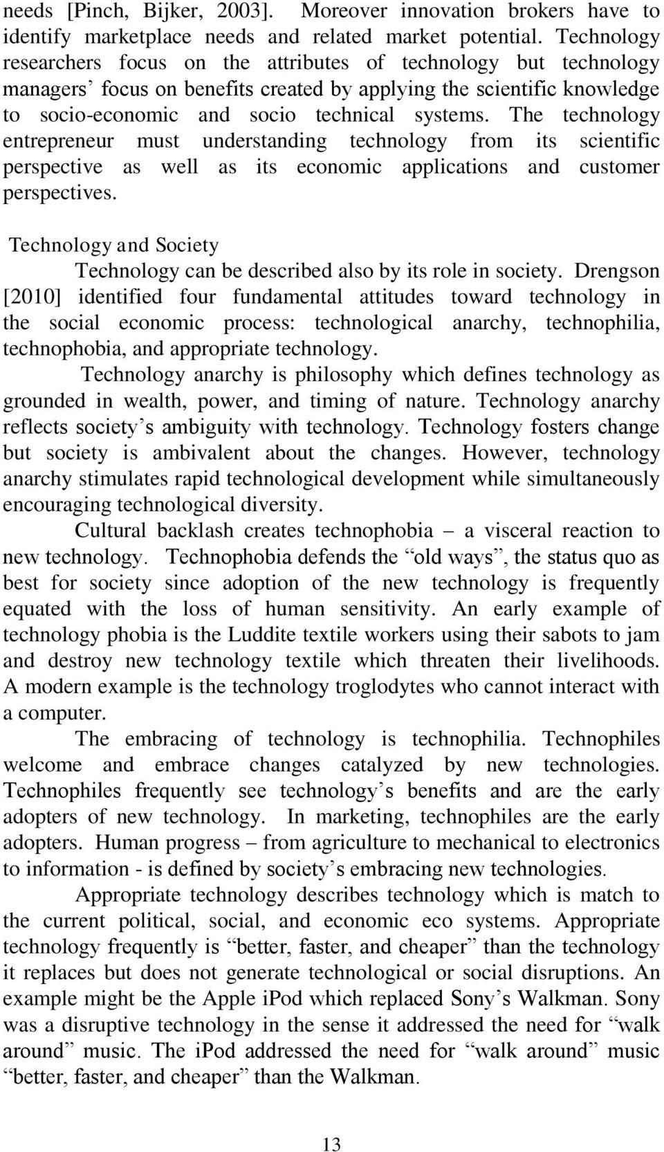 The technology entrepreneur must understanding technology from its scientific perspective as well as its economic applications and customer perspectives.