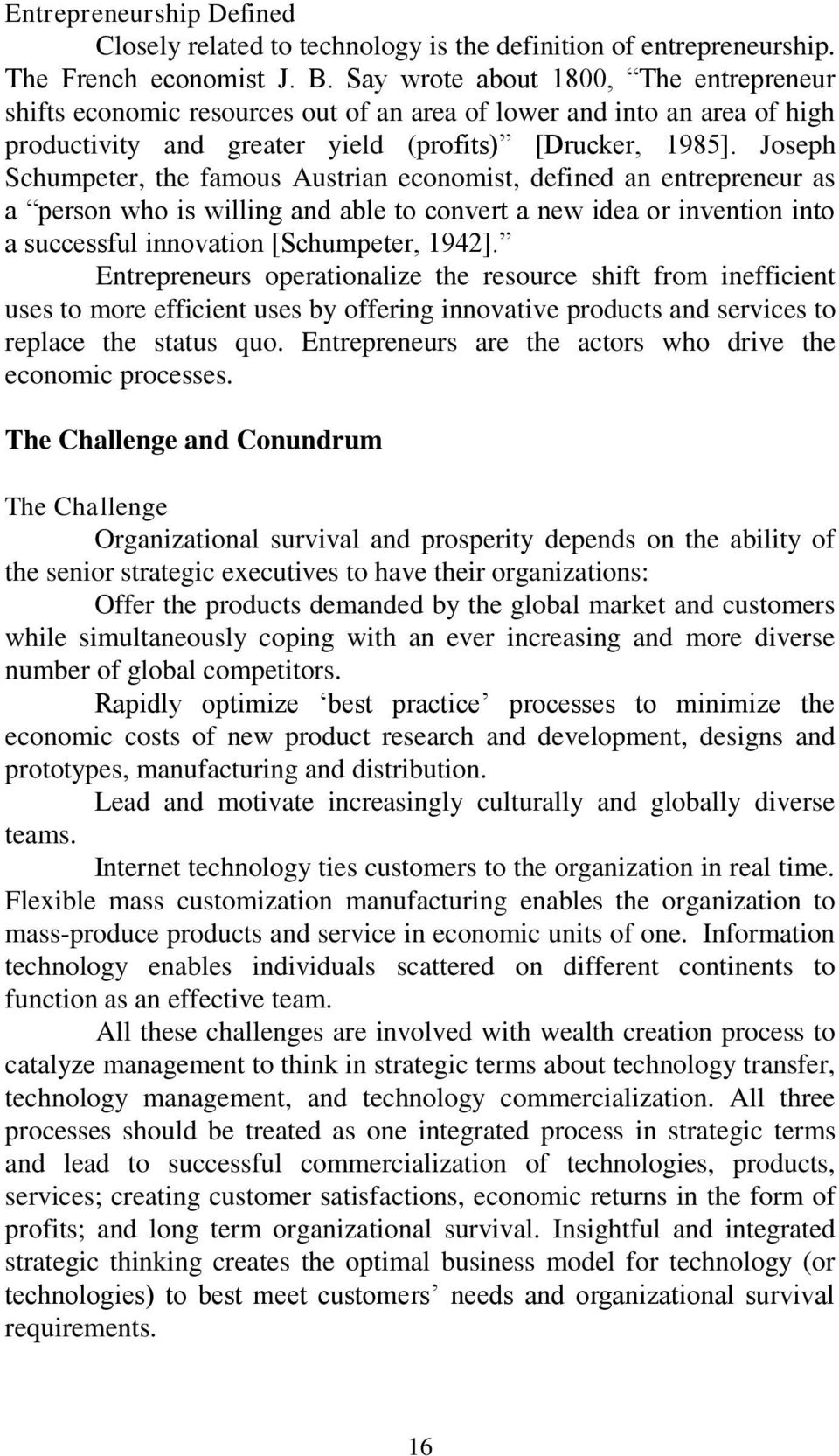 Joseph Schumpeter, the famous Austrian economist, defined an entrepreneur as a person who is willing and able to convert a new idea or invention into a successful innovation [Schumpeter, 1942].