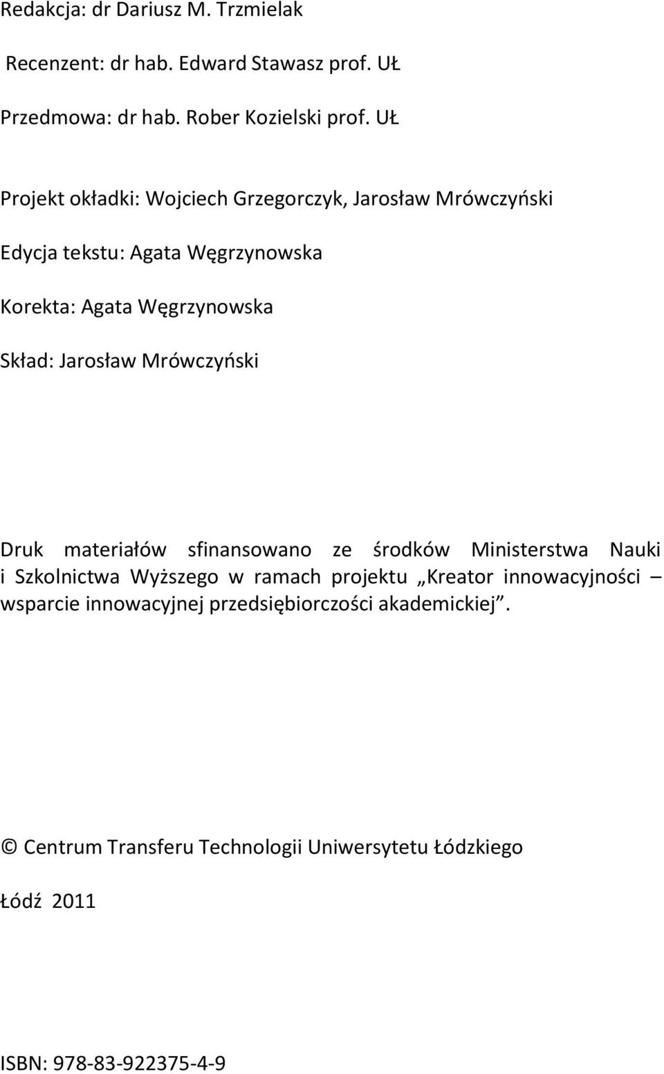 Jarosław Mrówczyński Druk materiałów sfinansowano ze środków Ministerstwa Nauki i Szkolnictwa Wyższego w ramach projektu Kreator