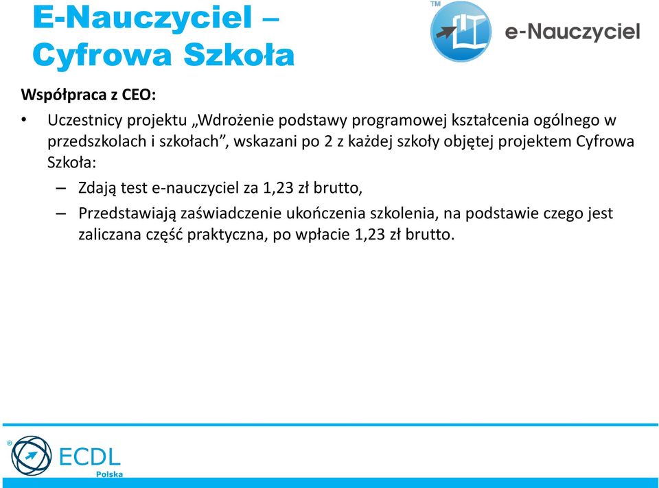 objętej projektem Cyfrowa Szkoła: Zdają test e-nauczyciel za 1,23 zł brutto, Przedstawiają