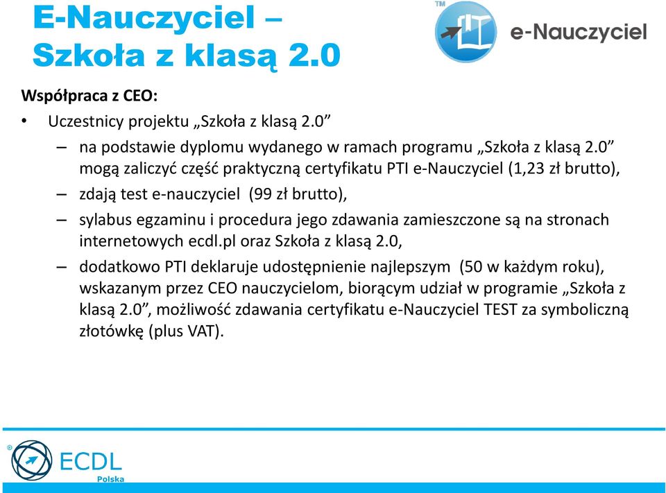 zdawania zamieszczone są na stronach internetowych ecdl.pl oraz Szkoła z klasą 2.