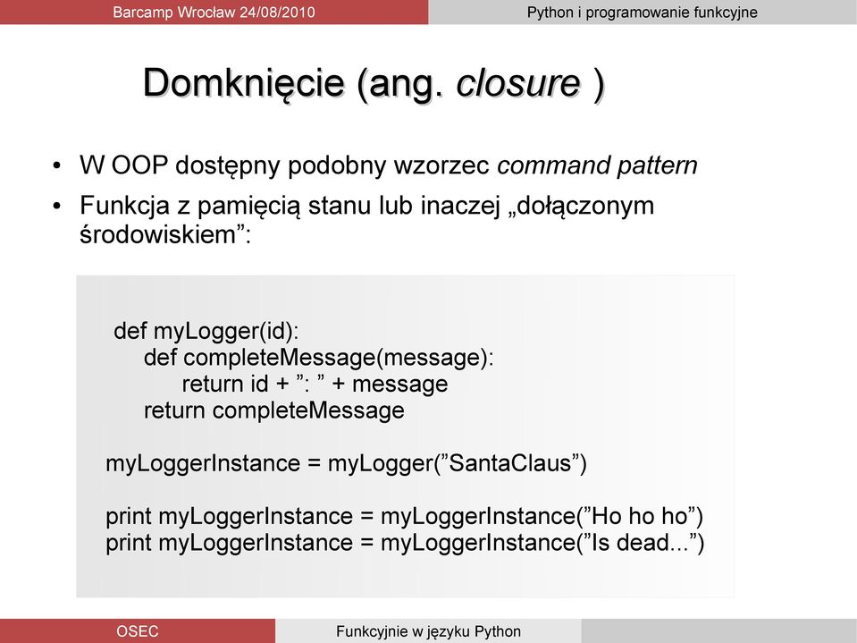 dołączonym środowiskiem : def mylogger(id): def completemessage(message): return id + : +