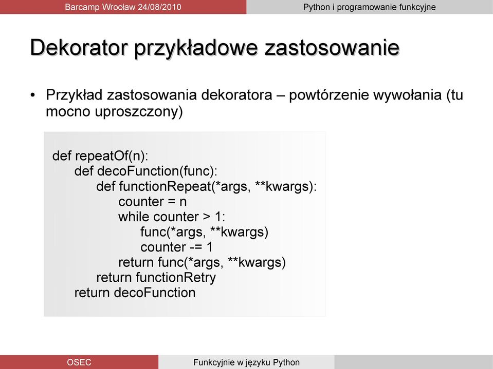 functionrepeat(*args, **kwargs): counter = n while counter > 1: func(*args,