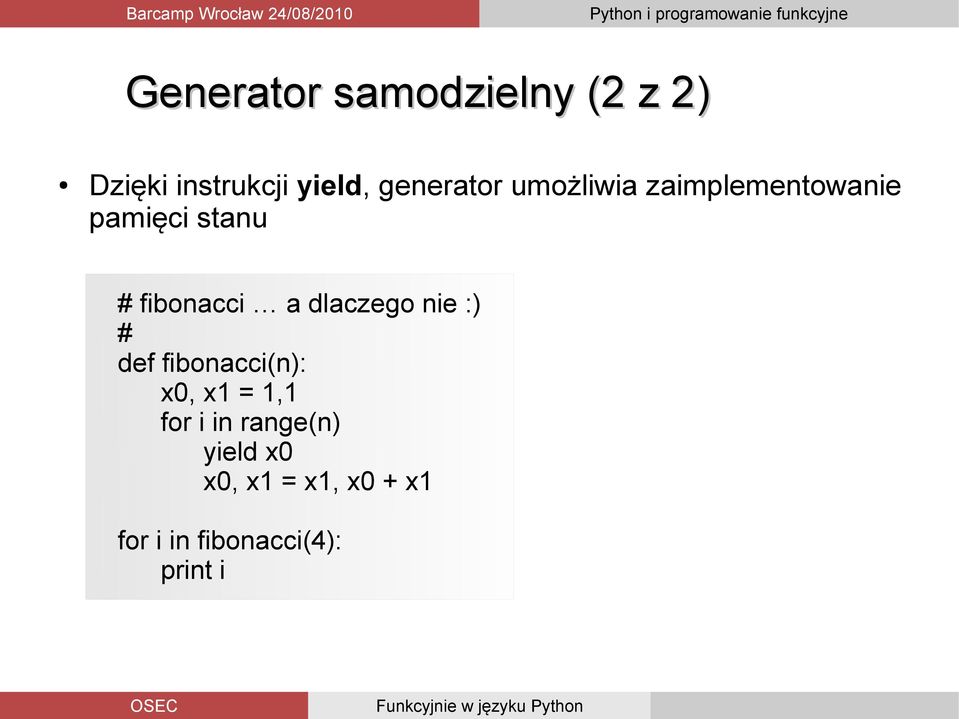 fibonacci a dlaczego nie :) # def fibonacci(n): x0, x1 = 1,1