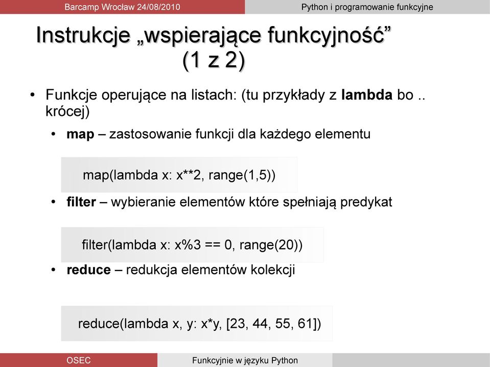 . krócej) map zastosowanie funkcji dla każdego elementu map(lambda x: x**2, range(1,5))