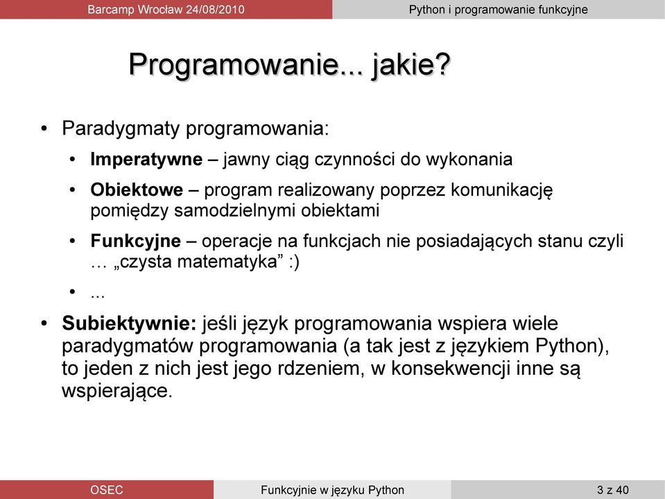 samodzielnymi obiektami Funkcyjne operacje na funkcjach nie posiadających stanu czyli czysta matematyka :)