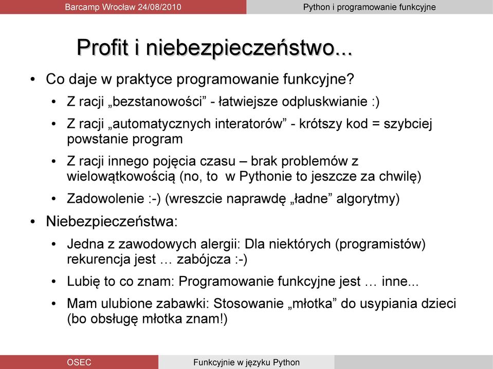 pojęcia czasu brak problemów z wielowątkowością (no, to w Pythonie to jeszcze za chwilę) Zadowolenie :-) (wreszcie naprawdę ładne algorytmy)