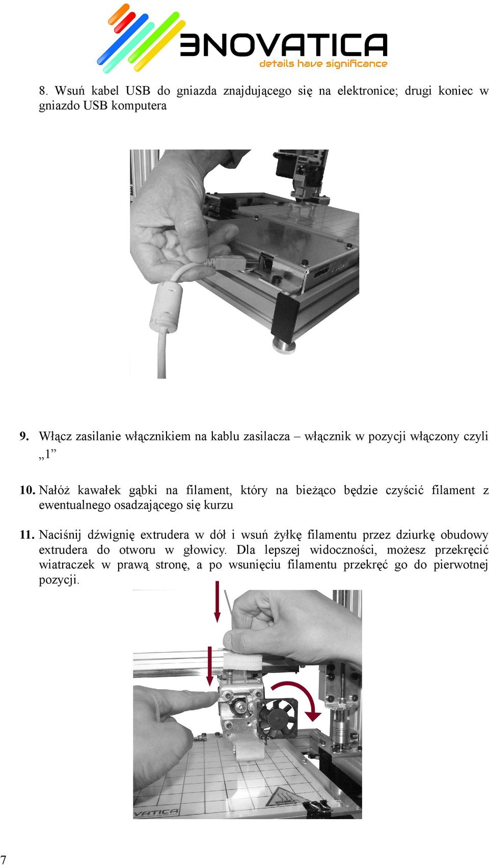 Nałóż kawałek gąbki na filament, który na bieżąco będzie czyścić filament z ewentualnego osadzającego się kurzu 11.