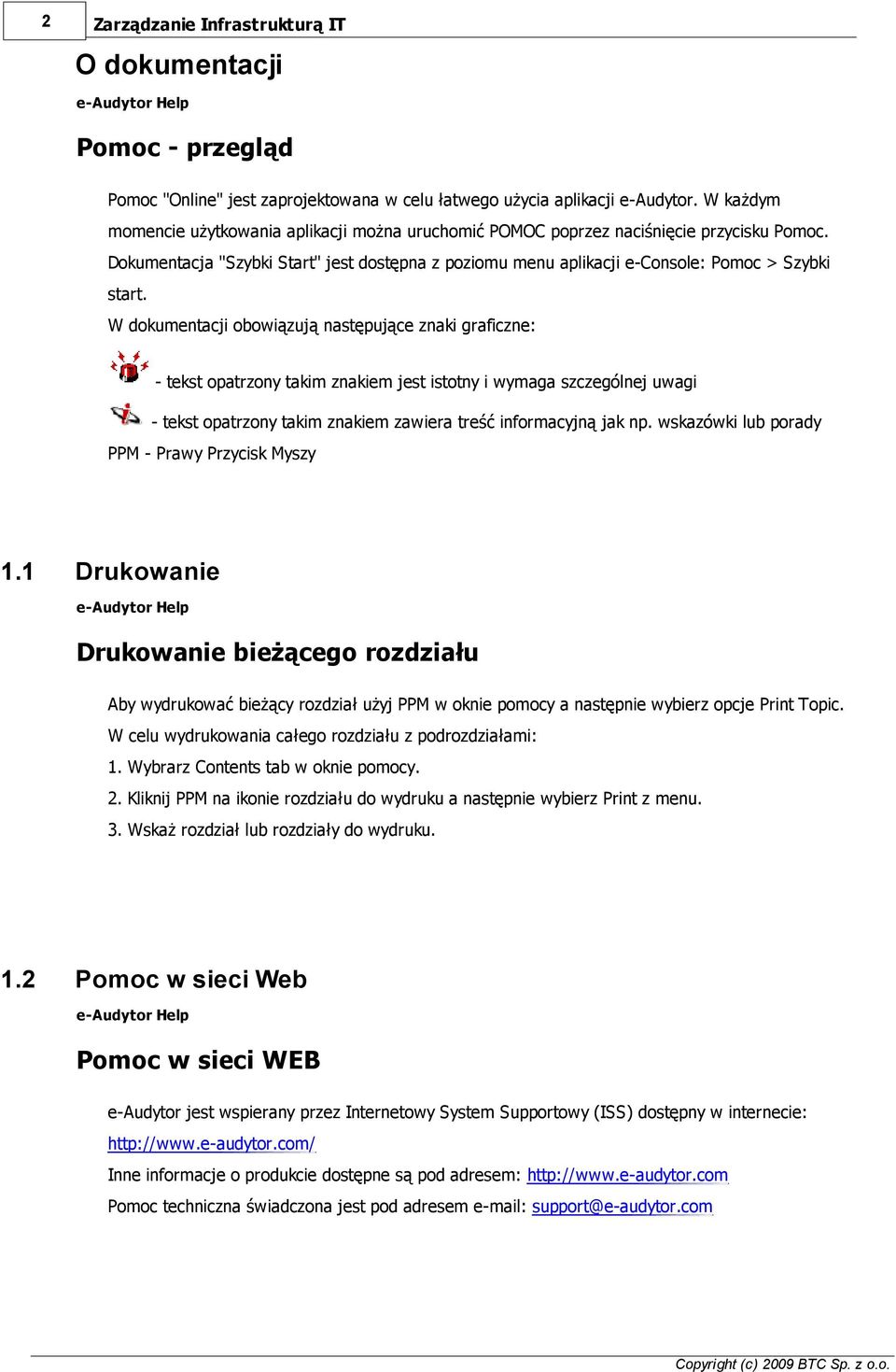 W dokumentacji obowiązują następujące znaki graficzne: - tekst opatrzony takim znakiem jest istotny i wymaga szczególnej uwagi - tekst opatrzony takim znakiem zawiera treść informacyjną jak np.