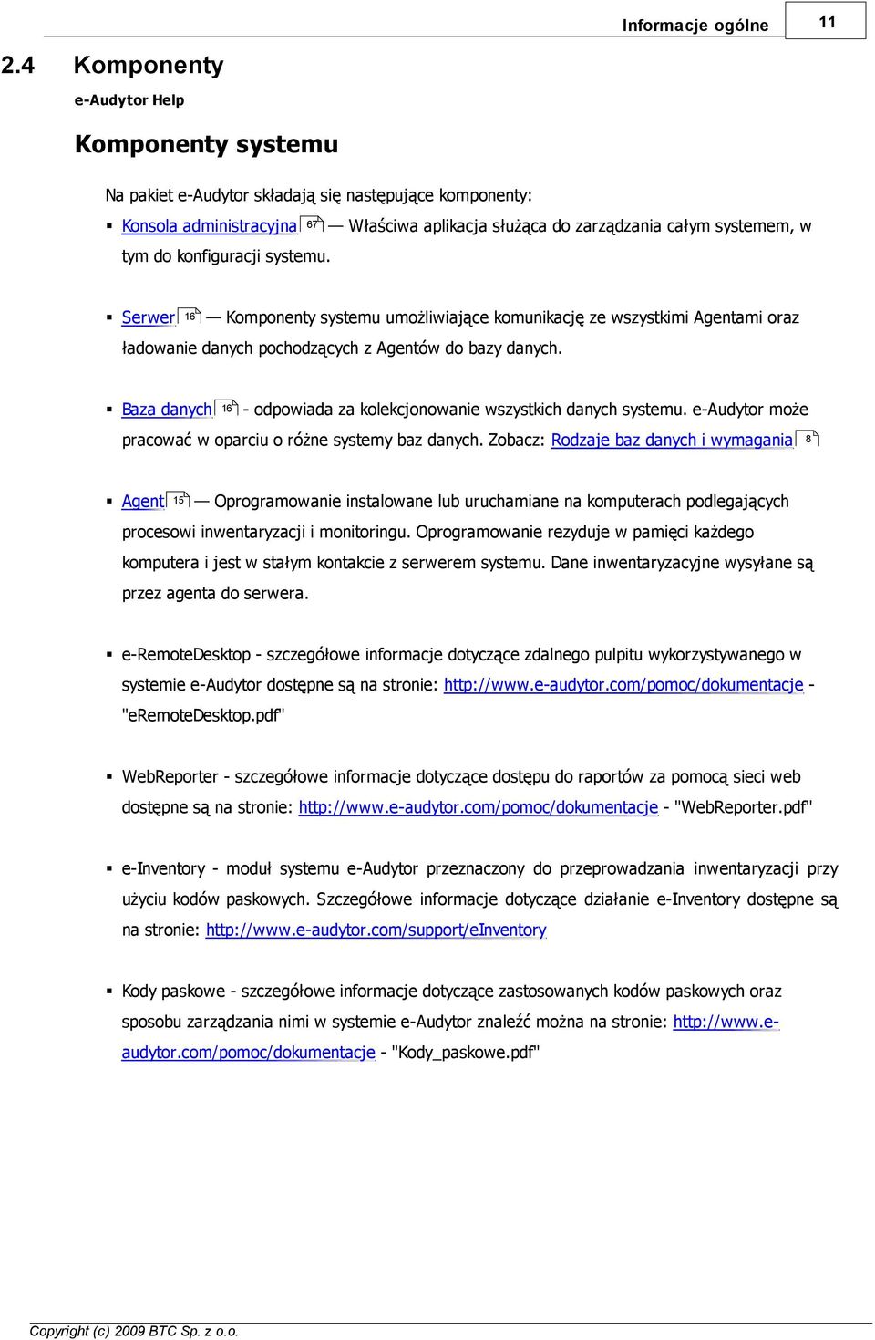 systemu. Serwer 16 Komponenty systemu umożliwiające komunikację ze wszystkimi Agentami oraz ładowanie danych pochodzących z Agentów do bazy danych.