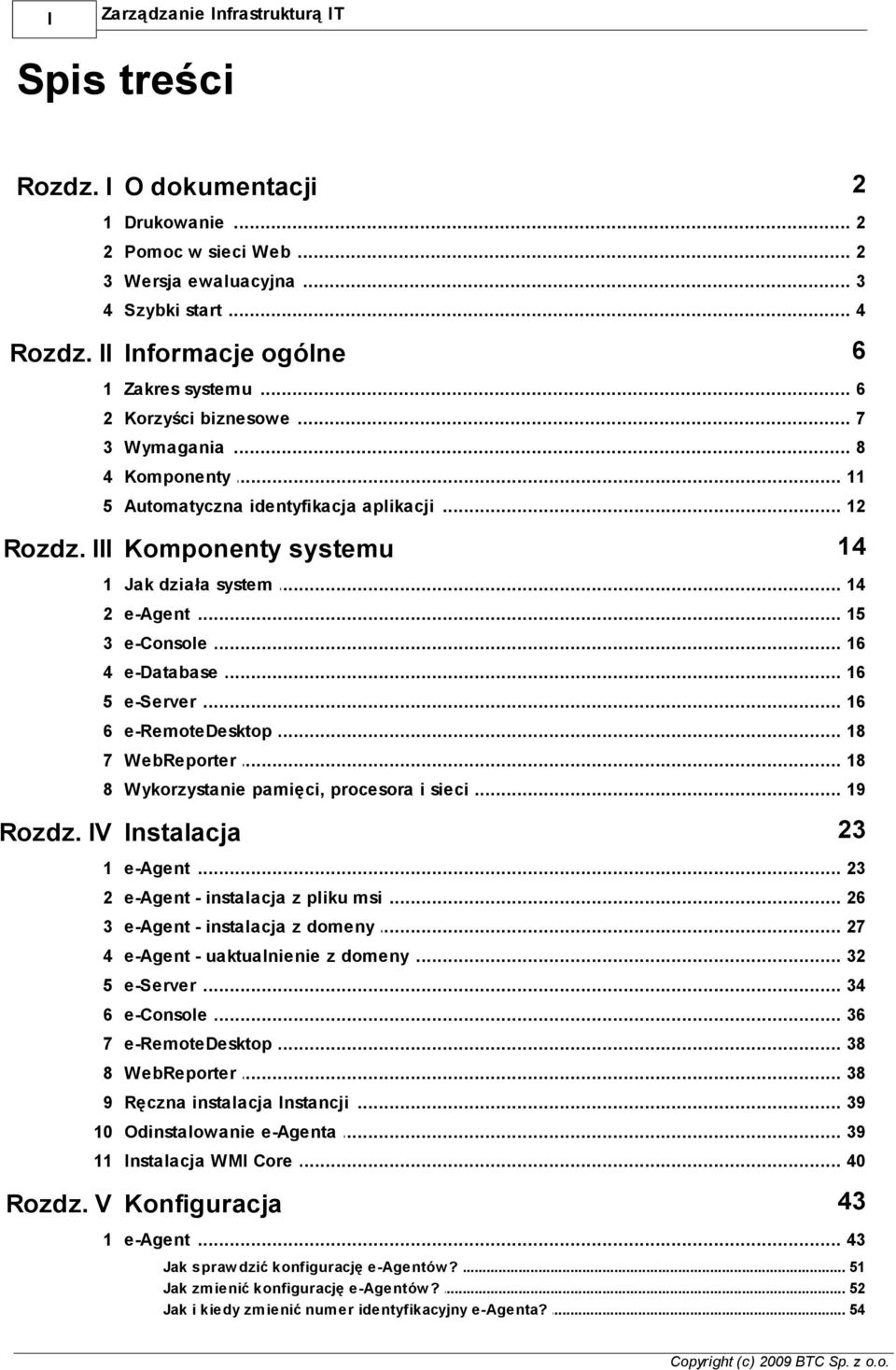 .. 15 3 e-console... 16 4 e-database... 16 5 e-server... 16 6 e-remotedesktop... 18 7 WebReporter... 18 8 Wykorzystanie... pamięci, procesora i sieci 19 Rozdz. IV Instalacja 23 1 e-agent.