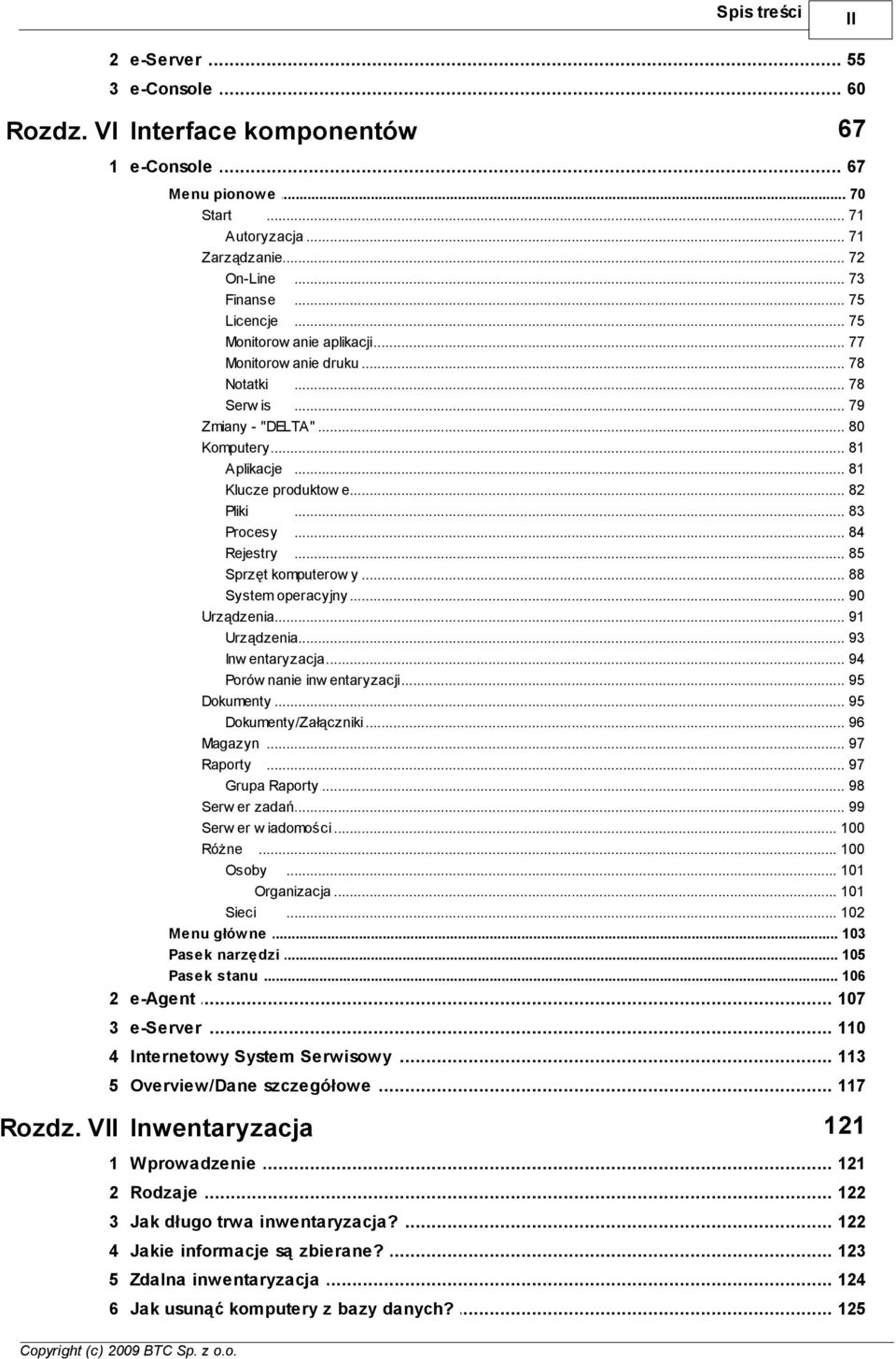 .. 83 Procesy... 84 Rejestry... 85 Sprzęt komputerow... y 88 System operacyjny... 90 Urządzenia... 91 Urządzenia... 93 Inw entaryzacja... 94 Porów nanie... inw entaryzacji 95 Dokumenty.