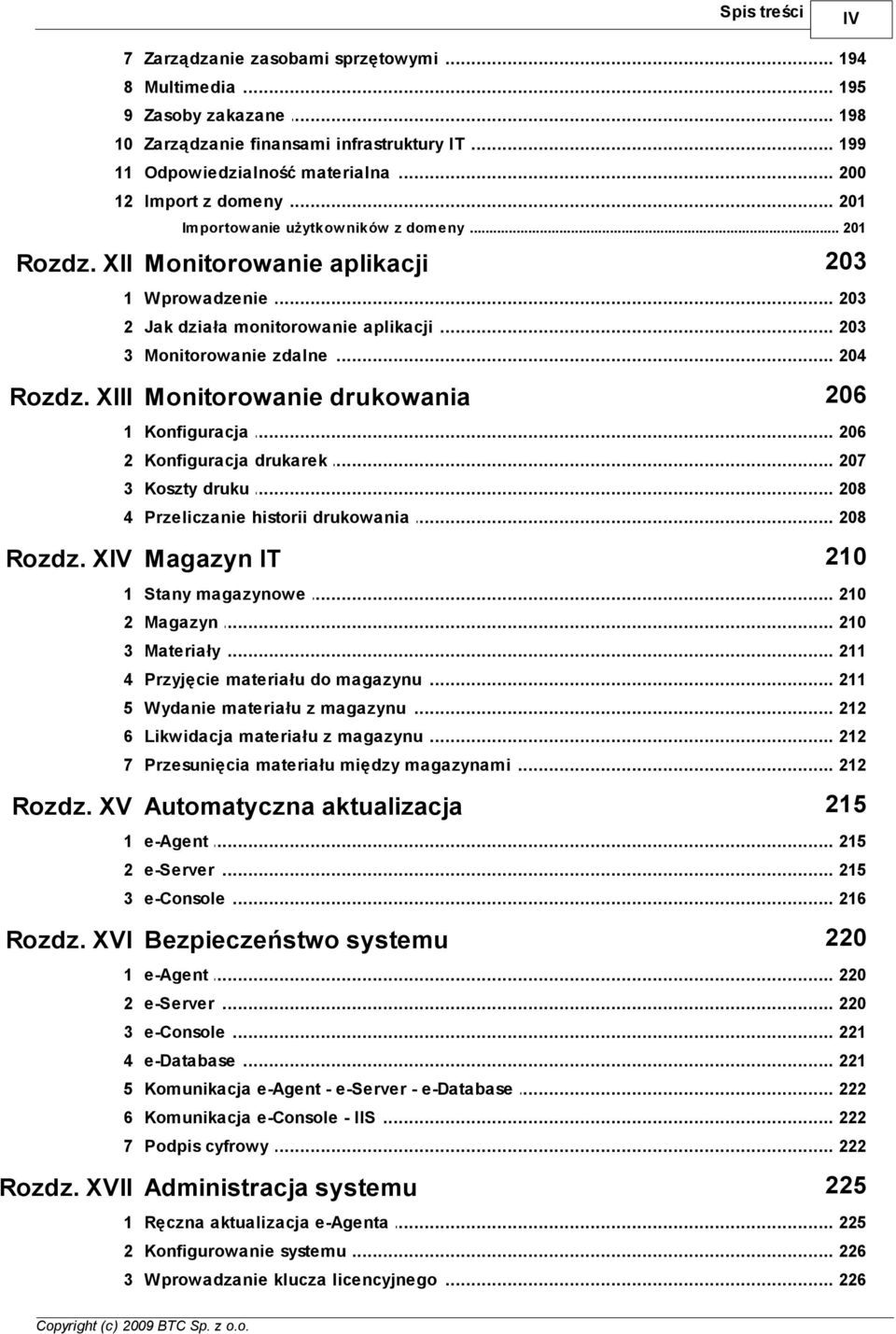 XIII Monitorowanie drukowania 206 1 Konfiguracja... 206 2 Konfiguracja... drukarek 207 3 Koszty... druku 208 4 Przeliczanie... historii drukowania 208 Rozdz. XIV Magazyn IT 210 1 Stany.