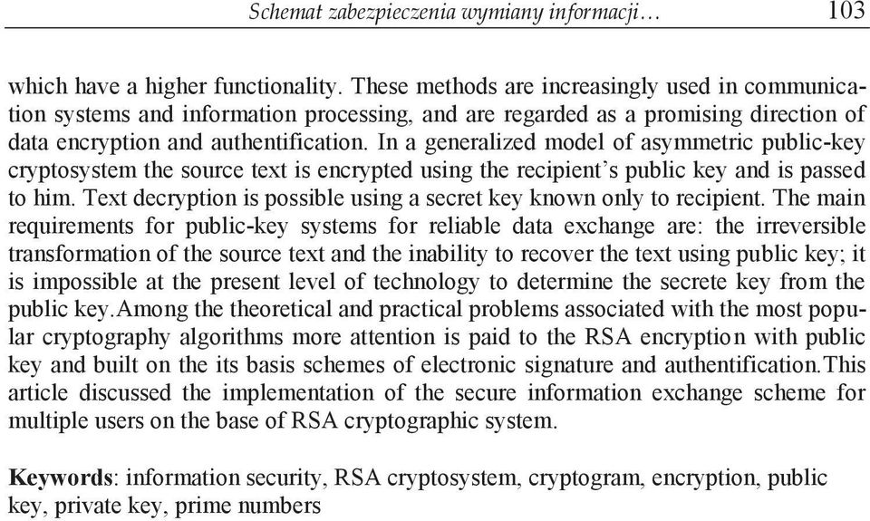 In a generalized model of asymmetric public-key cryptosystem the source text is encrypted using the recipient s public key and is passed to him.