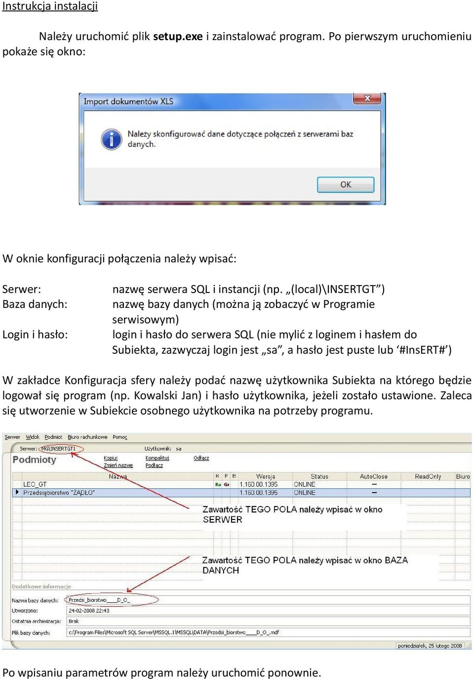 (local)\insertgt ) nazwę bazy danych (można ją zobaczyć w Programie serwisowym) login i hasło do serwera SQL (nie mylić z loginem i hasłem do Subiekta, zazwyczaj login jest sa, a hasło jest