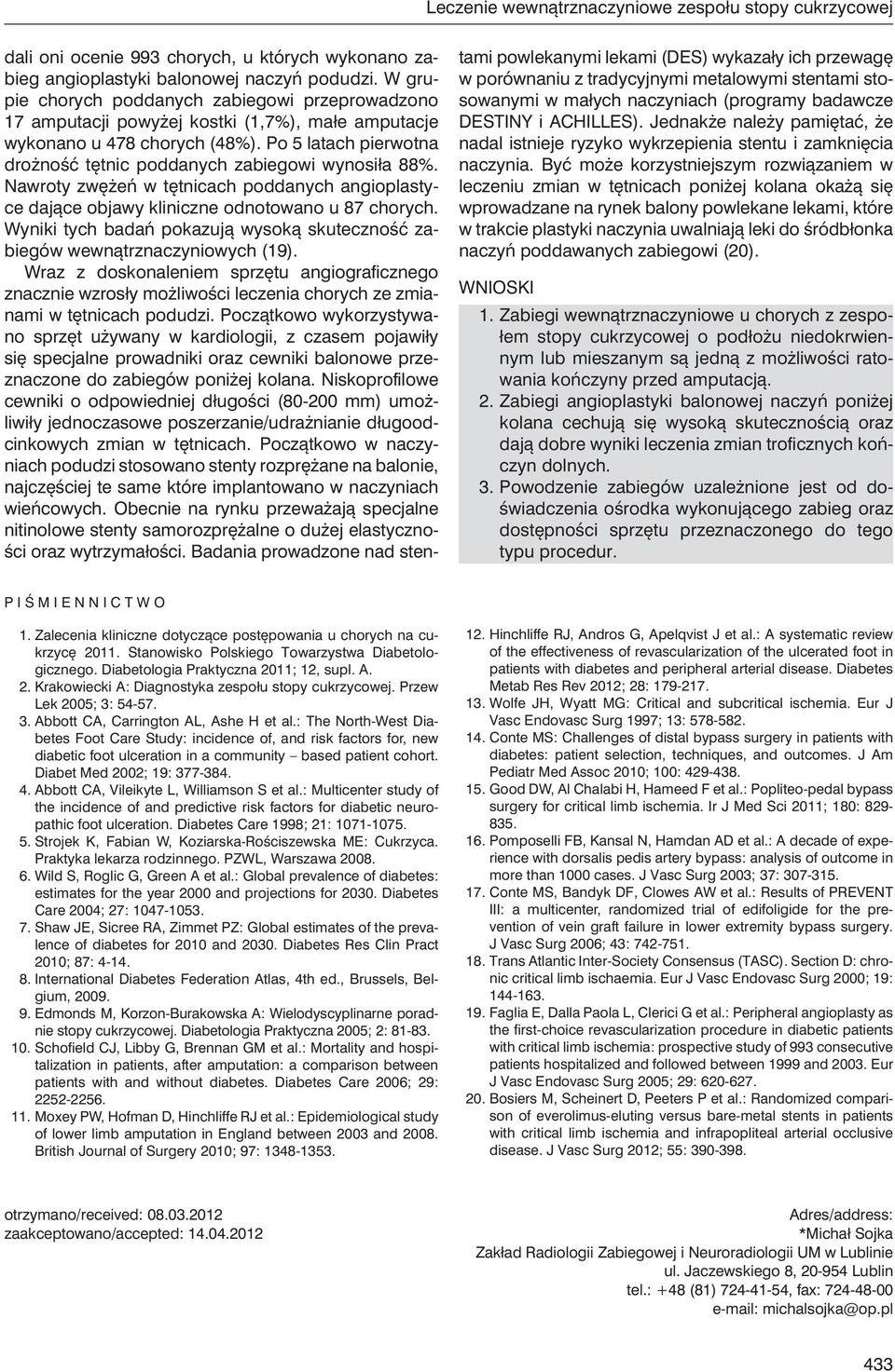 Po 5 latach pierwotna drożność tętnic poddanych zabiegowi wynosiła 88%. Nawroty zwężeń w tętnicach poddanych angioplastyce dające objawy kliniczne odnotowano u 87 chorych.