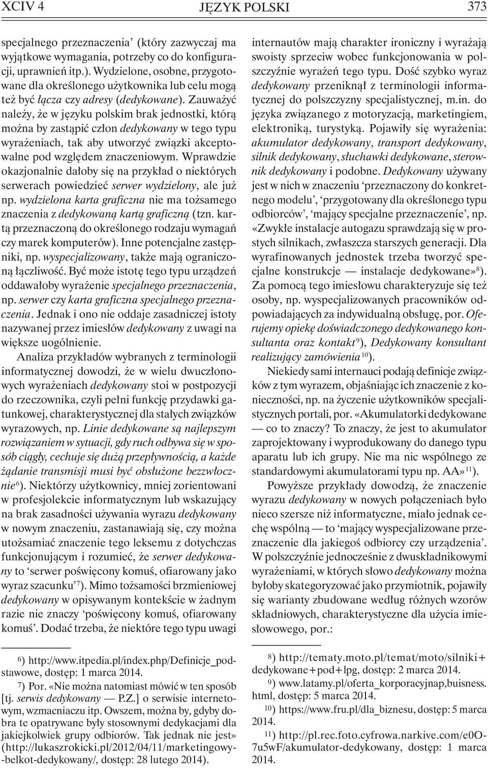 Zauważyć należy, że w języku polskim brak jednostki, którą można by zastąpić człon dedykowany w tego typu wyrażeniach, tak aby utworzyć związki akceptowalne pod względem znaczeniowym.