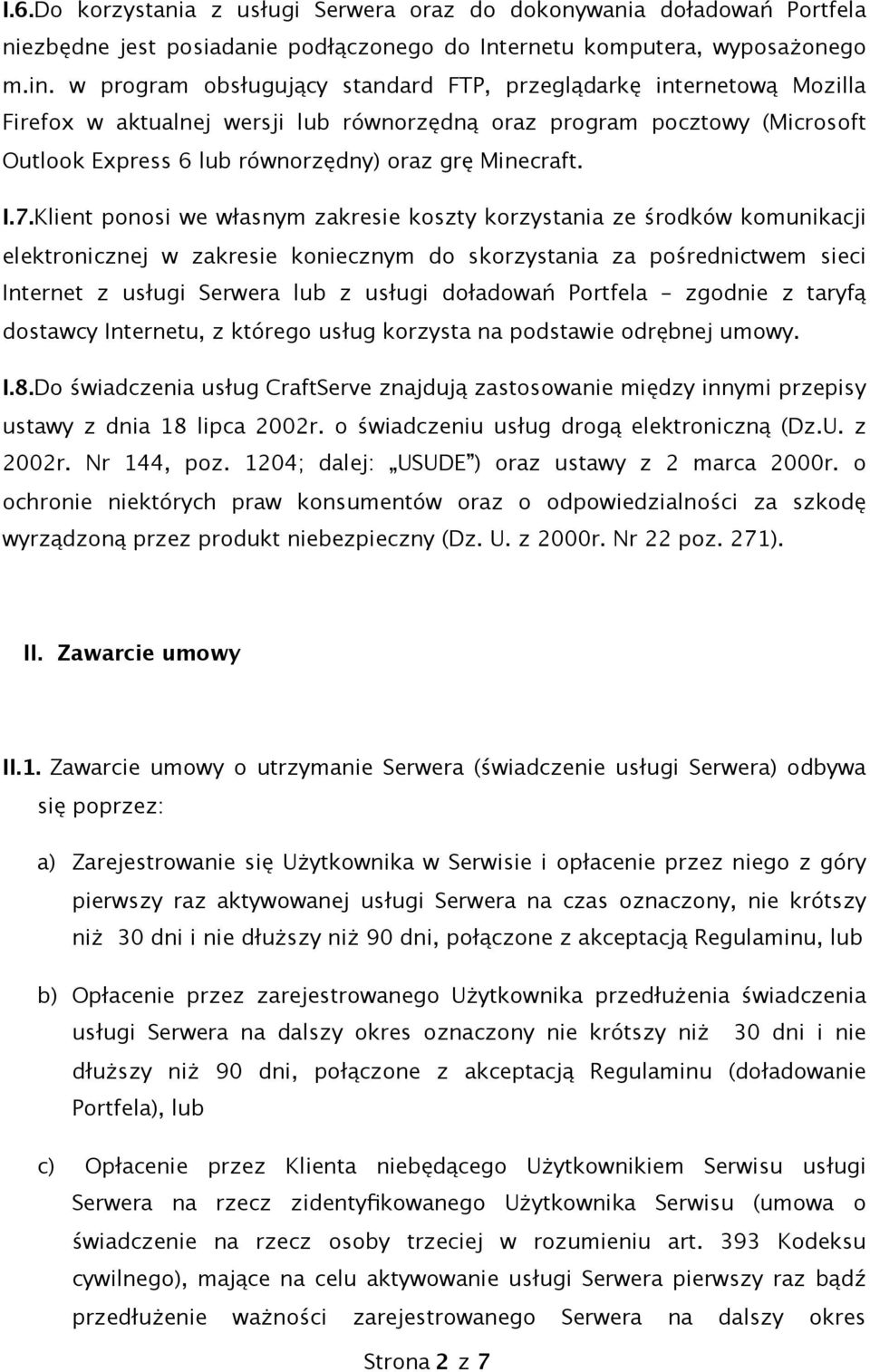 I.7.Klient ponosi we własnym zakresie koszty korzystania ze środków komunikacji elektronicznej w zakresie koniecznym do skorzystania za pośrednictwem sieci Internet z usługi Serwera lub z usługi