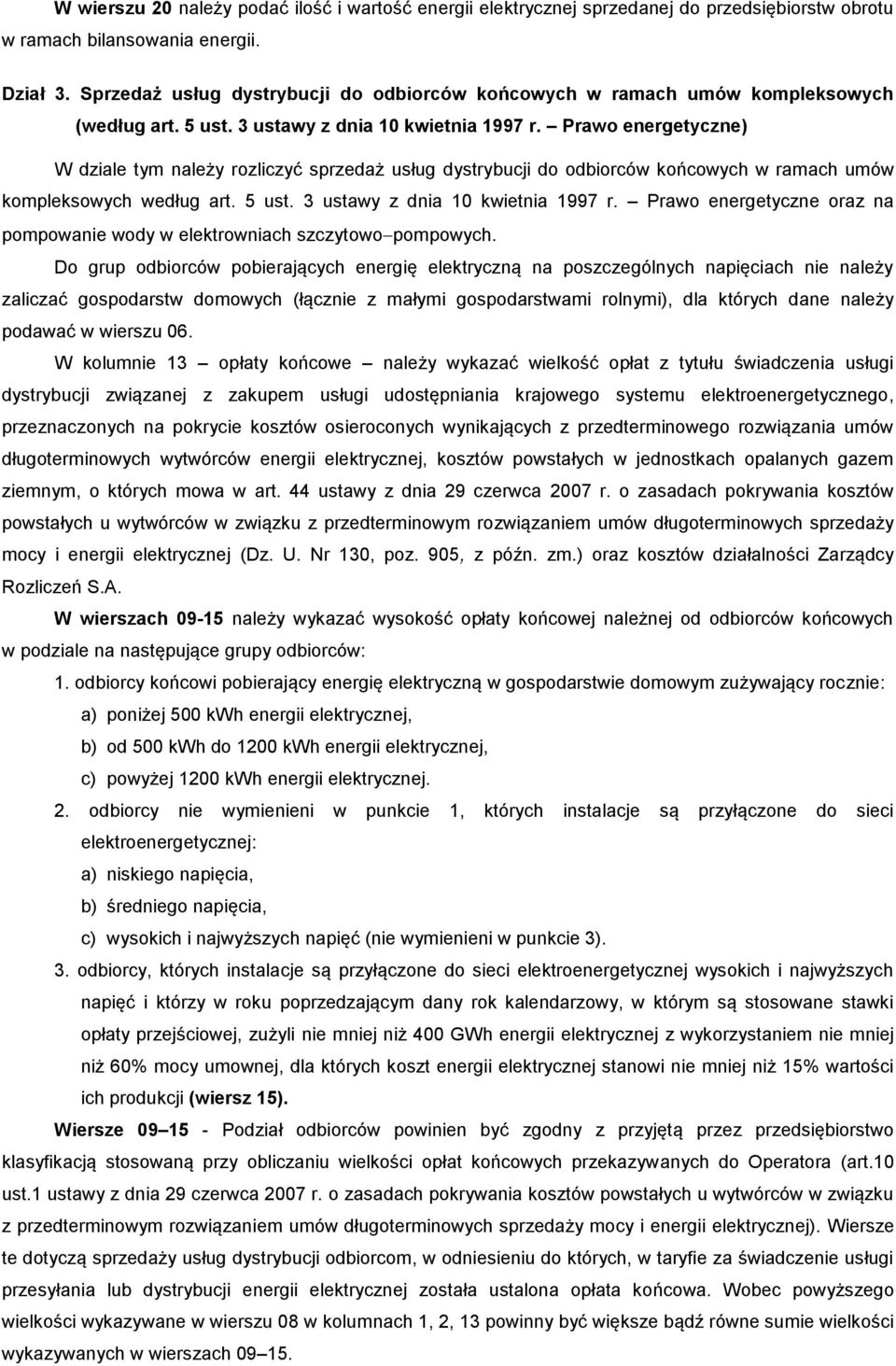 Prawo energetyczne) W dziale tym należy rozliczyć sprzedaż usług dystrybucji do odbiorców końcowych w ramach umów kompleksowych według art. 5 ust. 3 ustawy z dnia 10 kwietnia 1997 r.