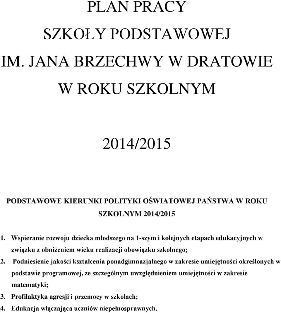 Wspieranie rozwoju dziecka młodszego na 1-szym i kolejnych etapach edukacyjnych w związku z obniżeniem wieku realizacji obowiązku szkolnego; 2.