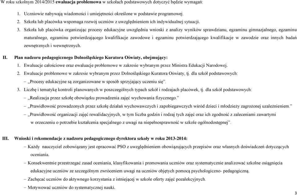 egzaminu potwierdzającego kwalifikacje w zawodzie oraz innych badań zewnętrznych i wewnętrznych. II. Plan nadzoru pedagogicznego Dolnośląskiego Kuratora Oświaty, obejmujący: 1.