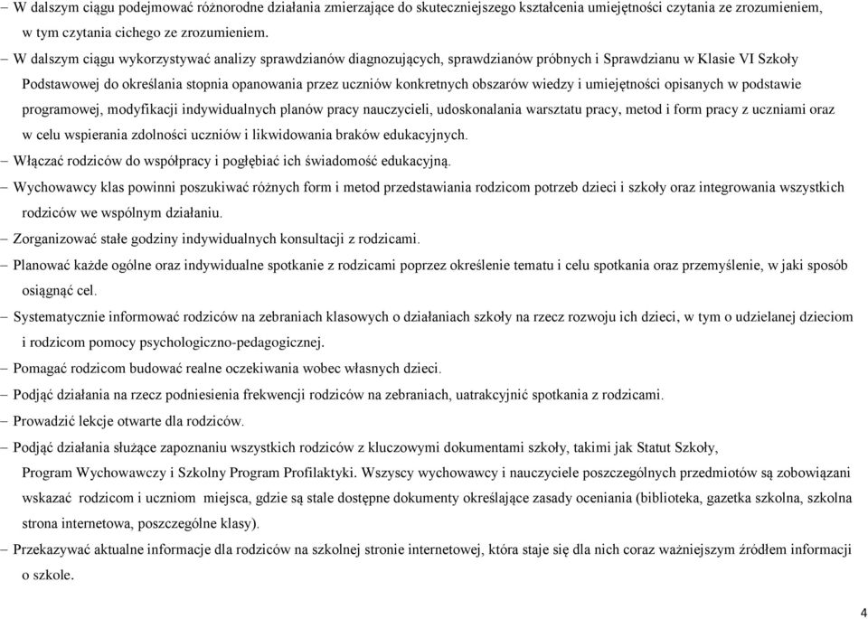 obszarów wiedzy i umiejętności opisanych w podstawie programowej, modyfikacji indywidualnych planów pracy nauczycieli, udoskonalania warsztatu pracy, metod i form pracy z uczniami oraz w celu