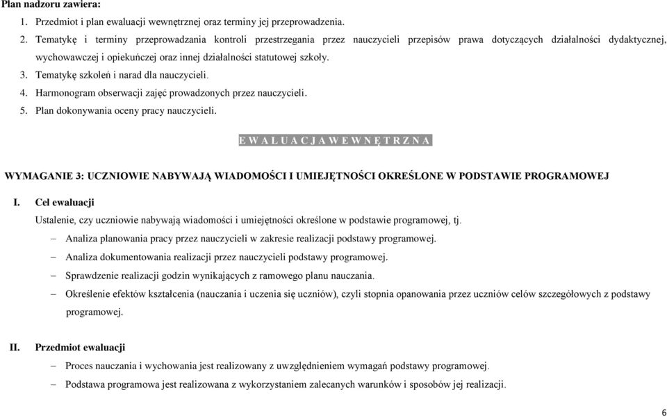 szkoły. 3. Tematykę szkoleń i narad dla nauczycieli. 4. Harmonogram obserwacji zajęć prowadzonych przez nauczycieli. 5. Plan dokonywania oceny pracy nauczycieli.