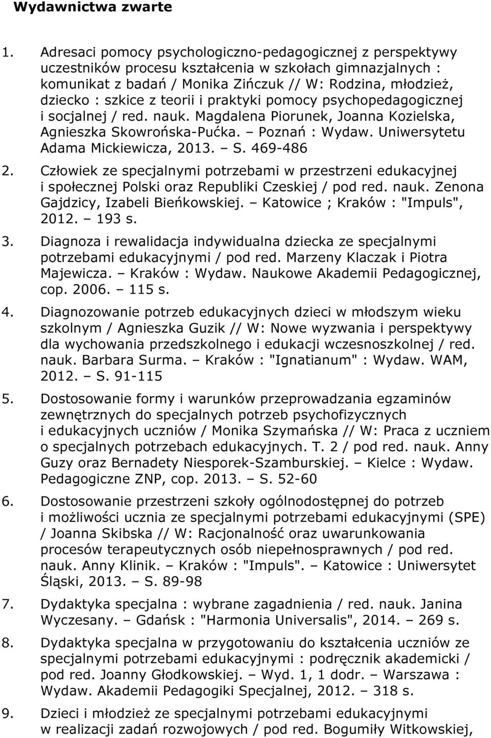 teorii i praktyki pomocy psychopedagogicznej i socjalnej / red. nauk. Magdalena Piorunek, Joanna Kozielska, Agnieszka Skowrońska-Pućka. Poznań : Wydaw. Uniwersytetu Adama Mickiewicza, 2013. S. 469-486 2.