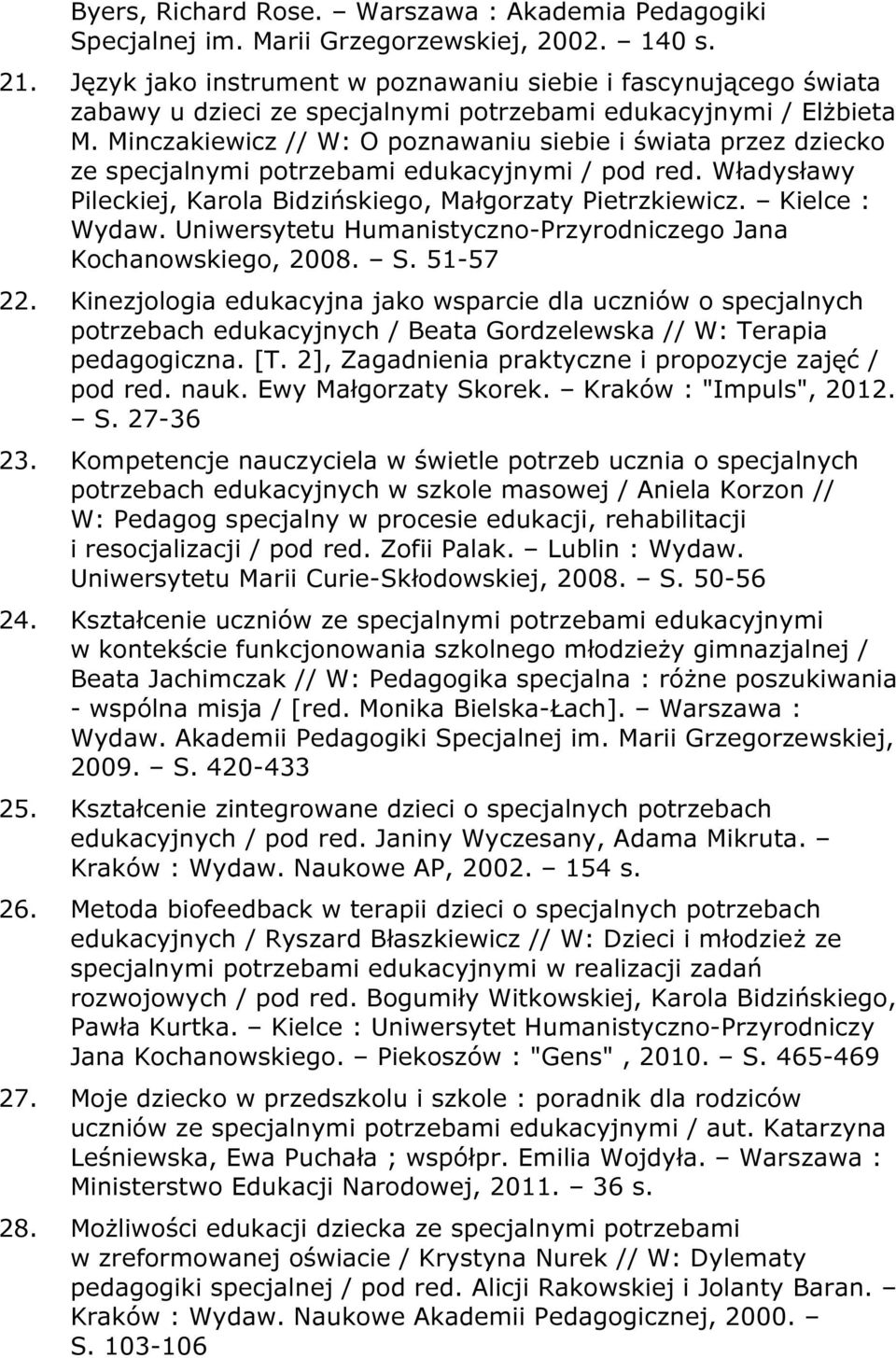 Minczakiewicz // W: O poznawaniu siebie i świata przez dziecko ze specjalnymi potrzebami edukacyjnymi / pod red. Władysławy Pileckiej, Karola Bidzińskiego, Małgorzaty Pietrzkiewicz. Kielce : Wydaw.