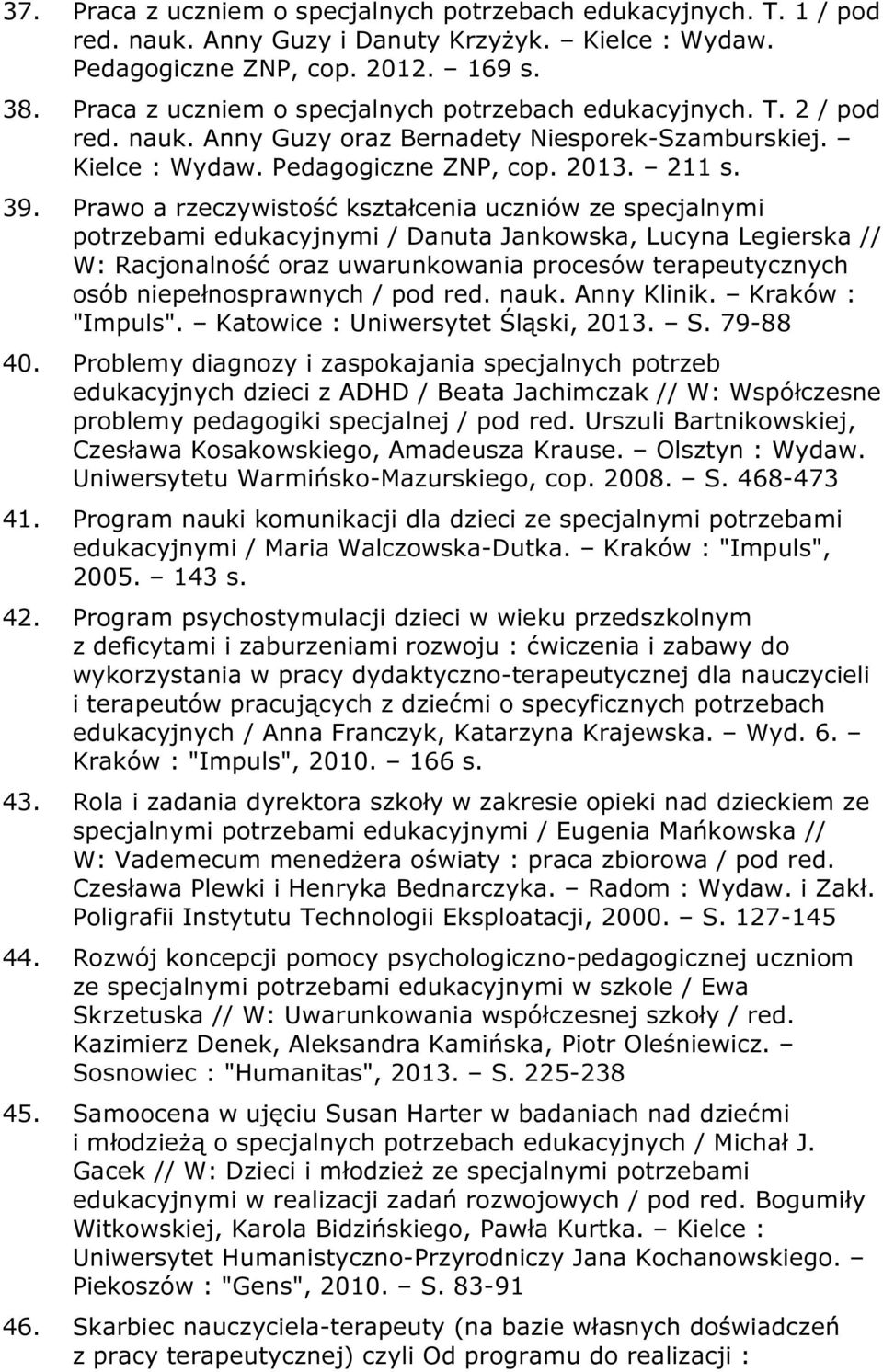 Prawo a rzeczywistość kształcenia uczniów ze specjalnymi potrzebami edukacyjnymi / Danuta Jankowska, Lucyna Legierska // W: Racjonalność oraz uwarunkowania procesów terapeutycznych osób