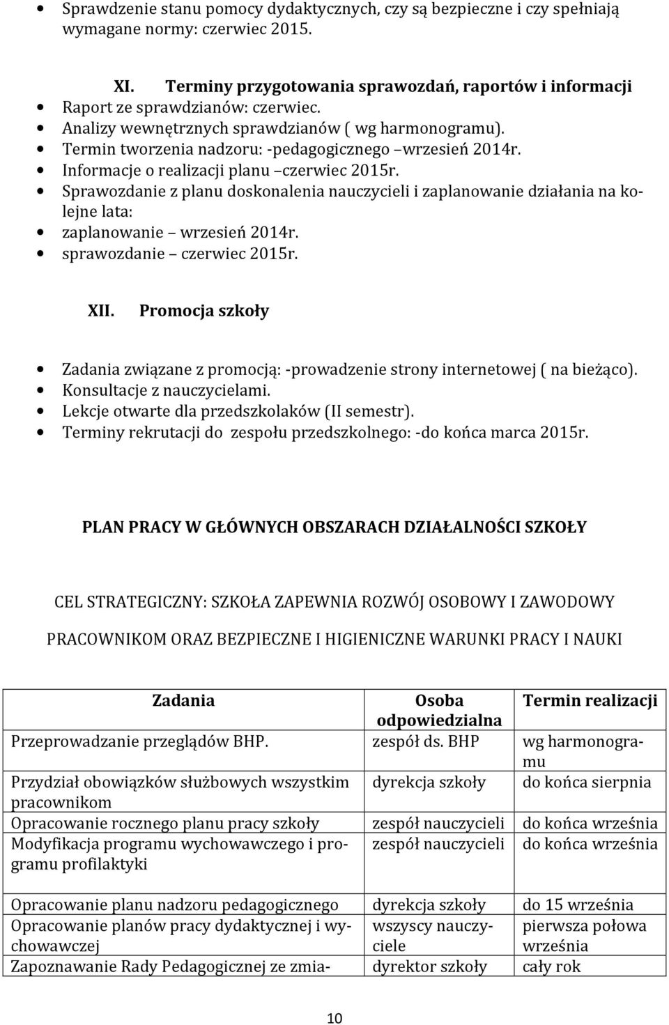 Sprawozdanie z planu doskonalenia nauczycieli i zaplanowanie działania na kolejne lata: zaplanowanie wrzesień 2014r. sprawozdanie czerwiec 2015r. XII.