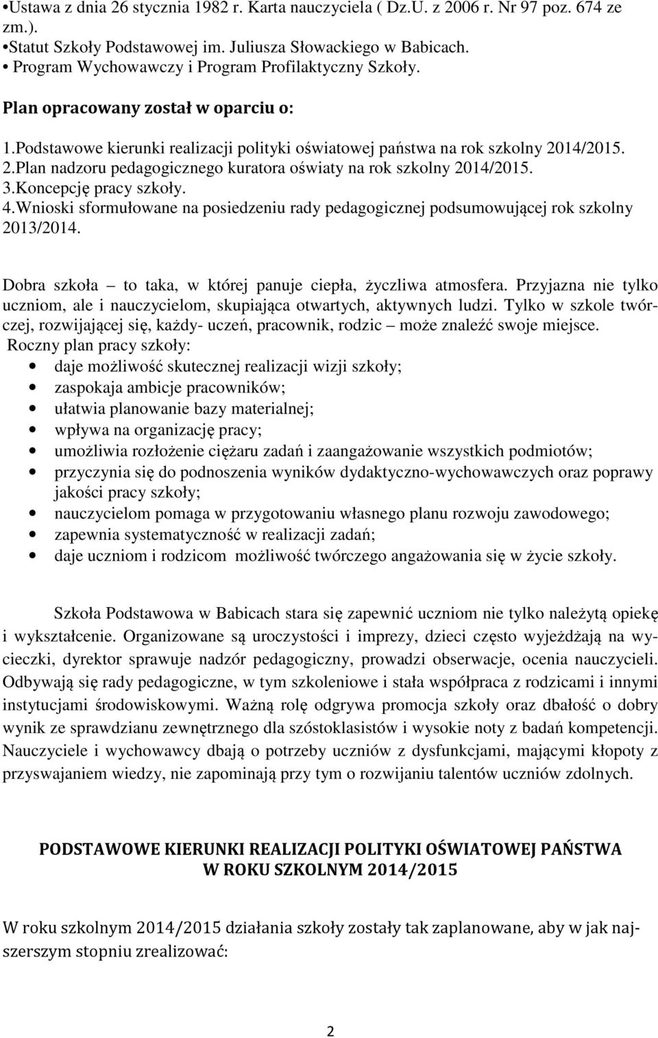 14/2015. 2.Plan nadzoru pedagogicznego kuratora oświaty na rok szkolny 2014/2015. 3.Koncepcję pracy szkoły. 4.