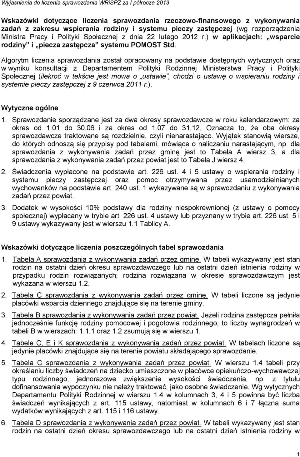 Algorytm liczenia sprawozdania został opracowany na podstawie dostępnych wytycznych oraz w wyniku konsultacji z Departamentem Polityki Rodzinnej Ministerstwa Pracy i Polityki Społecznej (ilekroć w