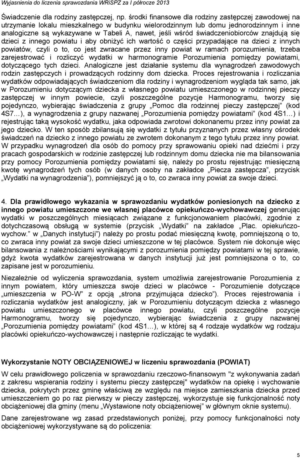 świadczeniobiorców znajdują się dzieci z innego powiatu i aby obniżyć ich wartość o części przypadające na dzieci z innych powiatów, czyli o to, co jest zwracane przez inny powiat w ramach