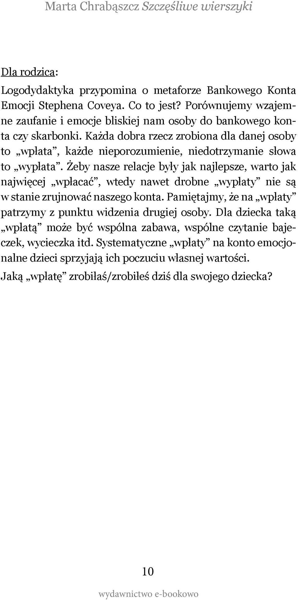 Każda dobra rzecz zrobiona dla danej osoby to wpłata, każde nieporozumienie, niedotrzymanie słowa to wypłata.